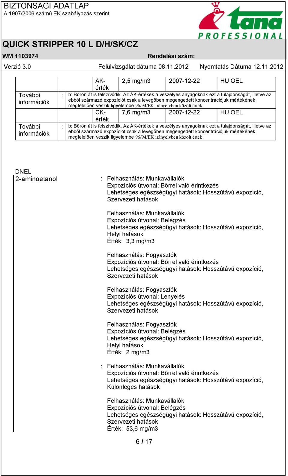 irányelvben közölt érték CKérték 7,6 mg/m3 2007-12-22 HU OEL : b: Bőrön át is felszívódik.