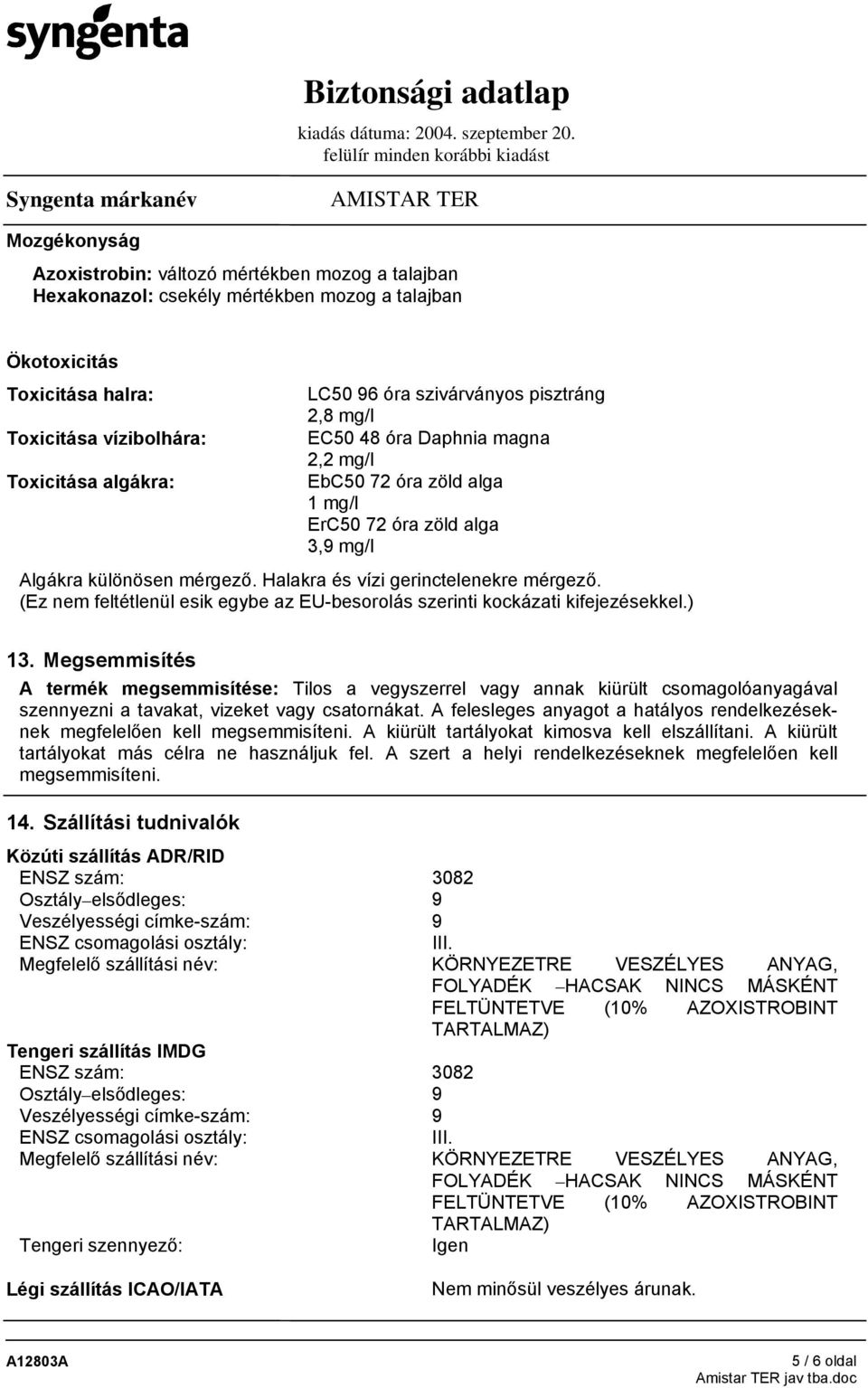 (Ez nem feltétlenül esik egybe az EU-besorolás szerinti kockázati kifejezésekkel.) 13.