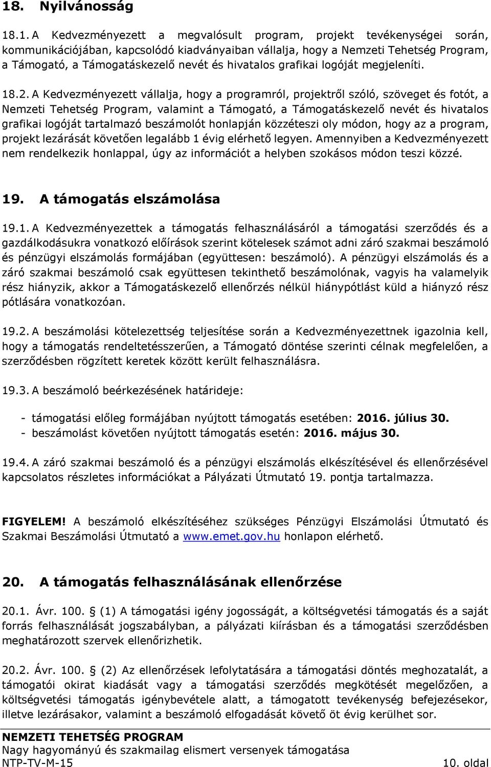 A Kedvezményezett vállalja, hogy a programról, projektről szóló, szöveget és fotót, a Nemzeti Tehetség Program, valamint a Támogató, a Támogatáskezelő nevét és hivatalos grafikai logóját tartalmazó