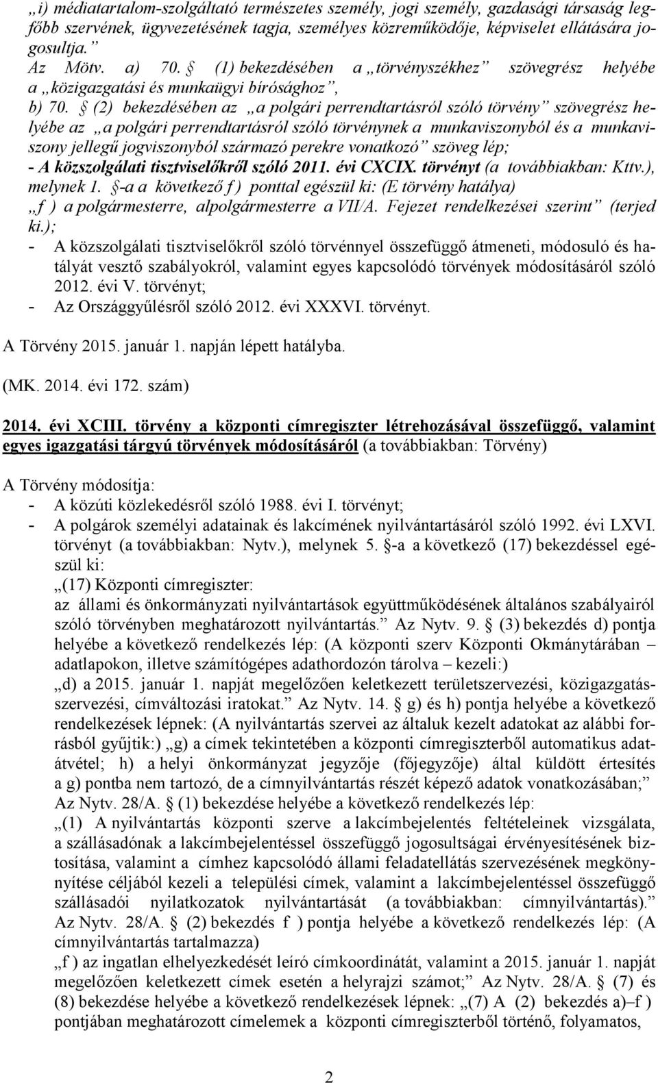 (2) bekezdésében az a polgári perrendtartásról szóló törvény szövegrész helyébe az a polgári perrendtartásról szóló törvénynek a munkaviszonyból és a munkaviszony jellegű jogviszonyból származó