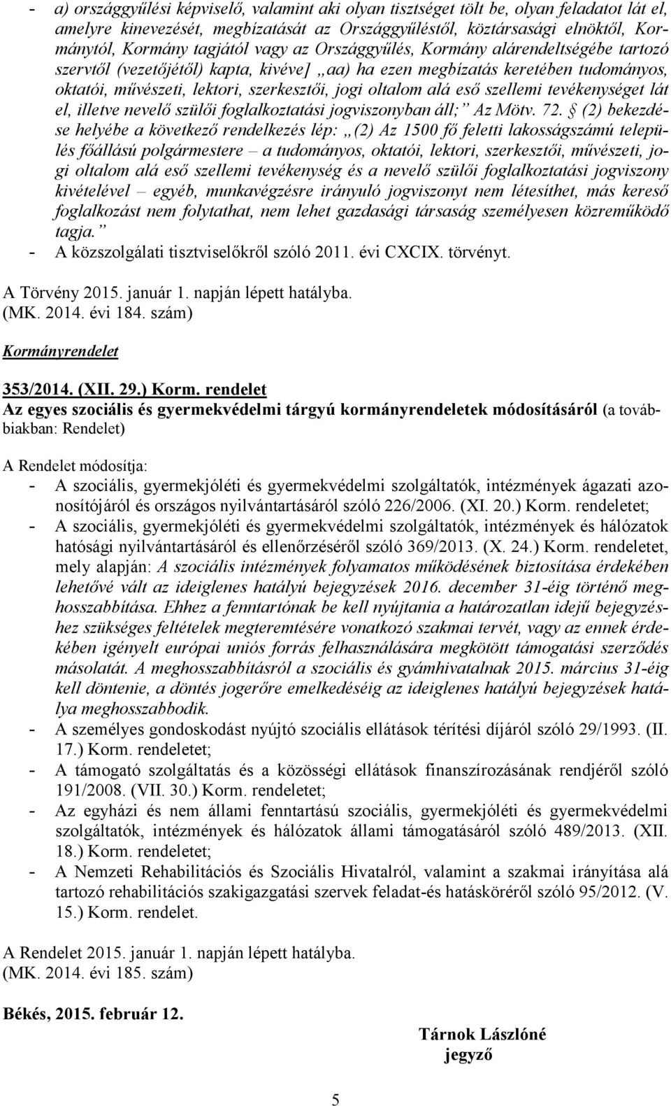 eső szellemi tevékenységet lát el, illetve nevelő szülői foglalkoztatási jogviszonyban áll; Az Mötv. 72.