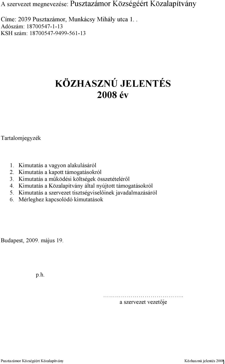 Kimutatás a vagyon alakulásáról 2. Kimutatás a kapott támogatásokról 3. Kimutatás a működési költségek összetételéről 4.