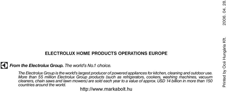 More than 55 million Electrolux Group products (such as refrigerators, cookers, washing machines, vacuum cleaners, chain