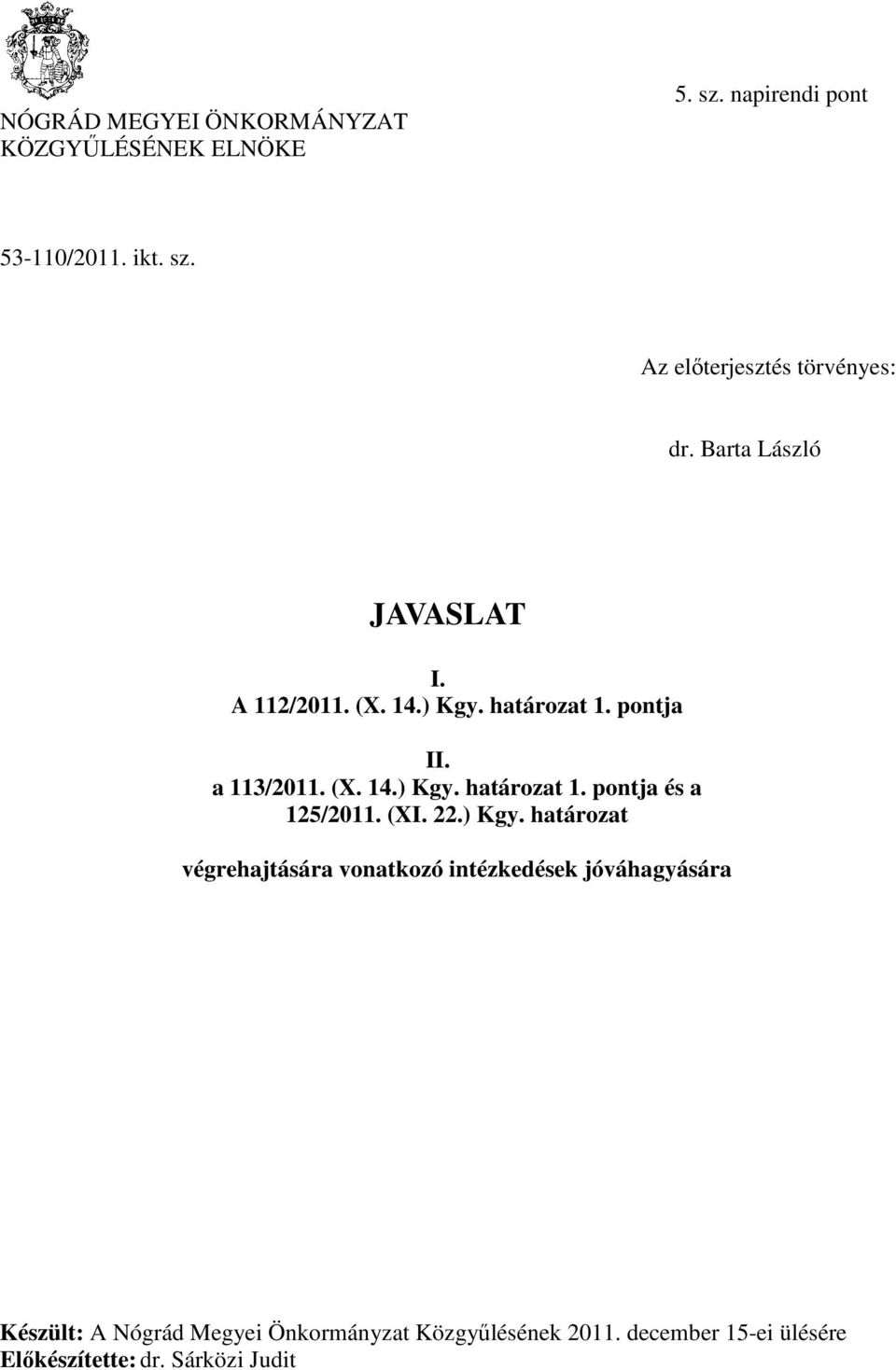 (XI. 22.) Kgy. határozat Készült: A Nógrád Megyei Önkormányzat Közgyűlésének 2011.