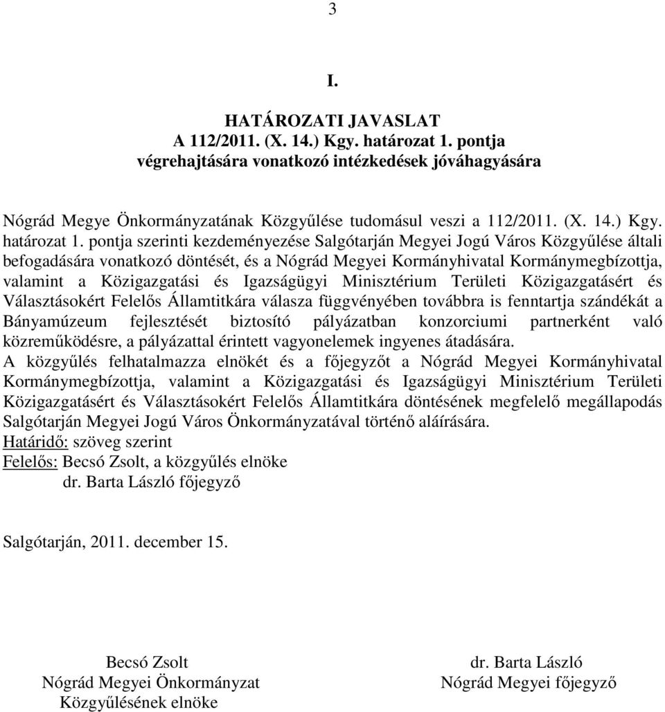 pontja szerinti kezdeményezése Salgótarján Megyei Jogú Város Közgyűlése általi befogadására vonatkozó döntését, és a Nógrád Megyei Kormányhivatal Kormánymegbízottja, valamint a Közigazgatási és
