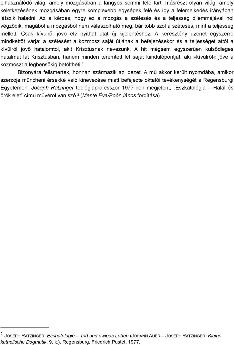 Csak kívülről jövő elv nyithat utat új kijelentéshez.