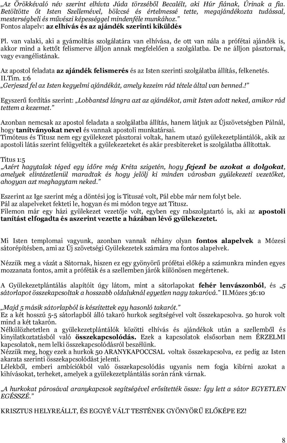 Fontos alapelv: az elhívás és az ajándék szerinti kiküldés Pl.