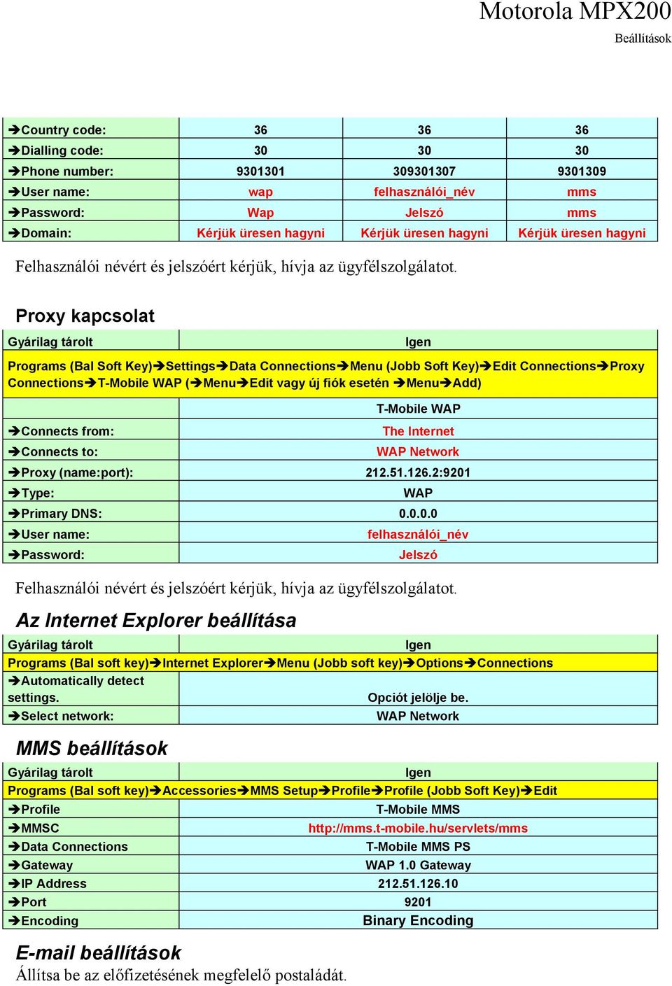 from: Connects to: T-Mobile WAP The Internet WAP Network Proxy (name:port): 212.51.126.2:9201