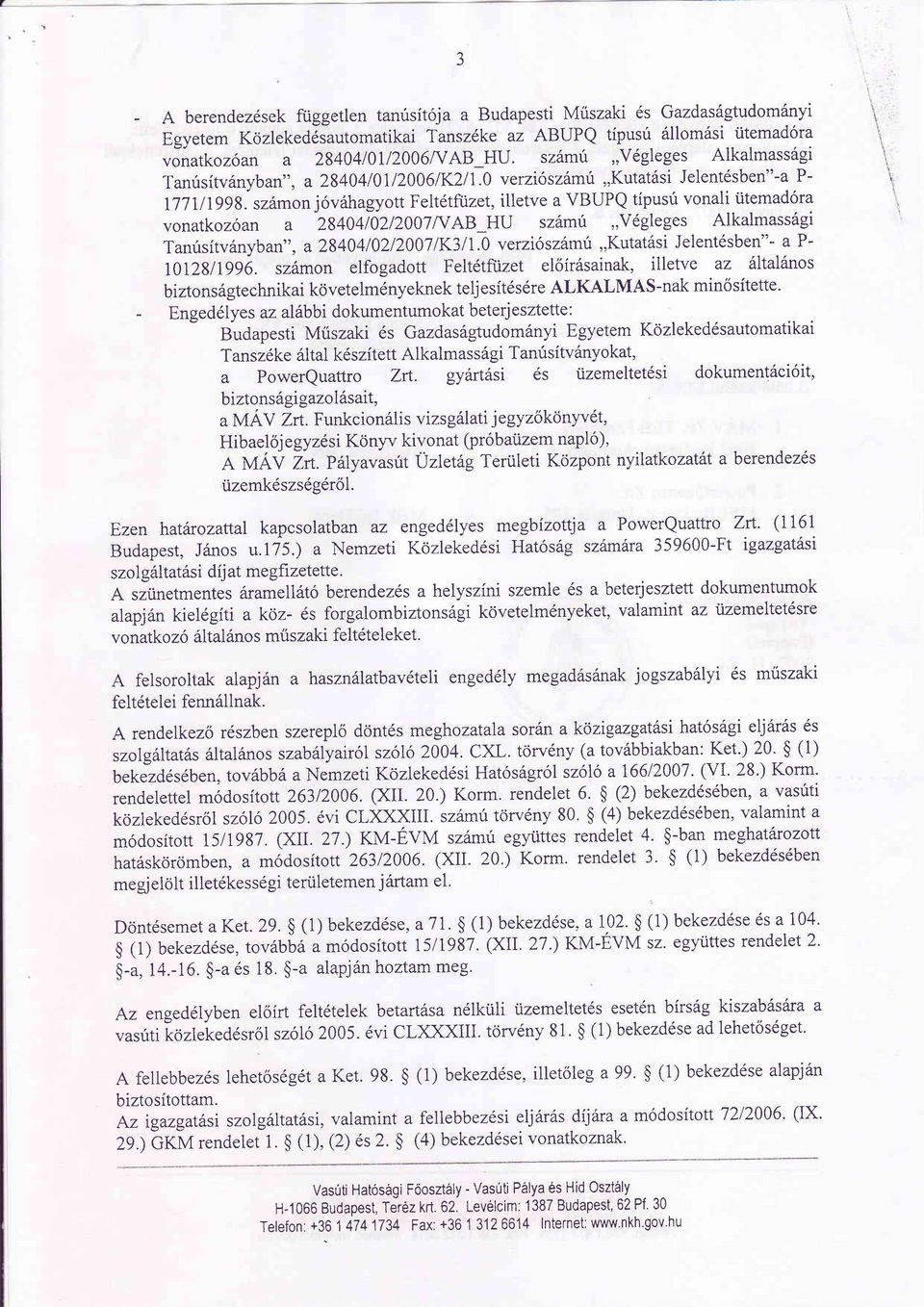 szämon jövahagyott Feltdtfüzet, illetve a VBUPQ tipusü vonali ütemadöra vonatkozöan a 28404/0212007NAB HU szäm'6,,vögleges Alkalmassägi Tanüsitvänyban", a 2840410212007 1K311.