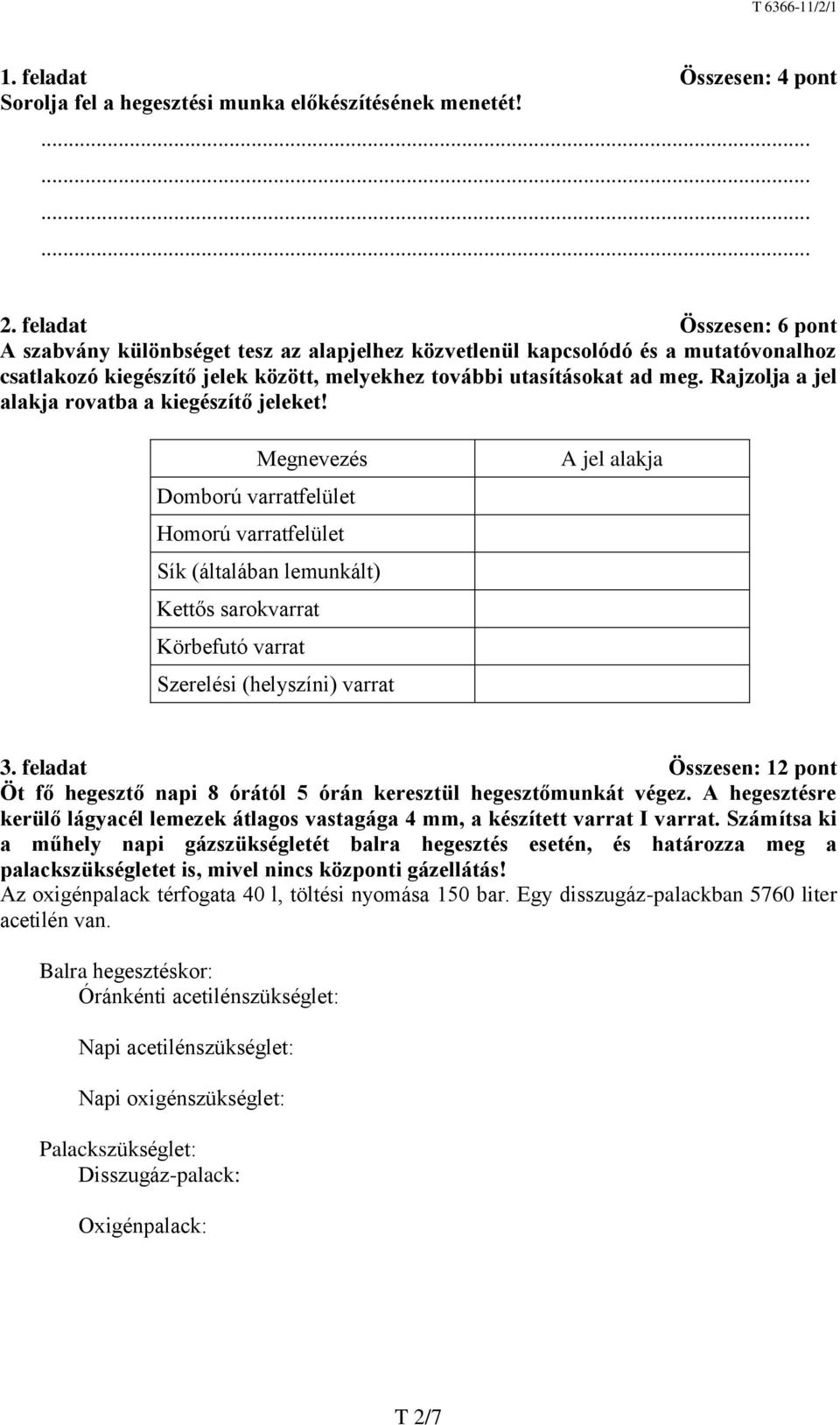 Rajzolja a jel alakja rovatba a kiegészítő jeleket!