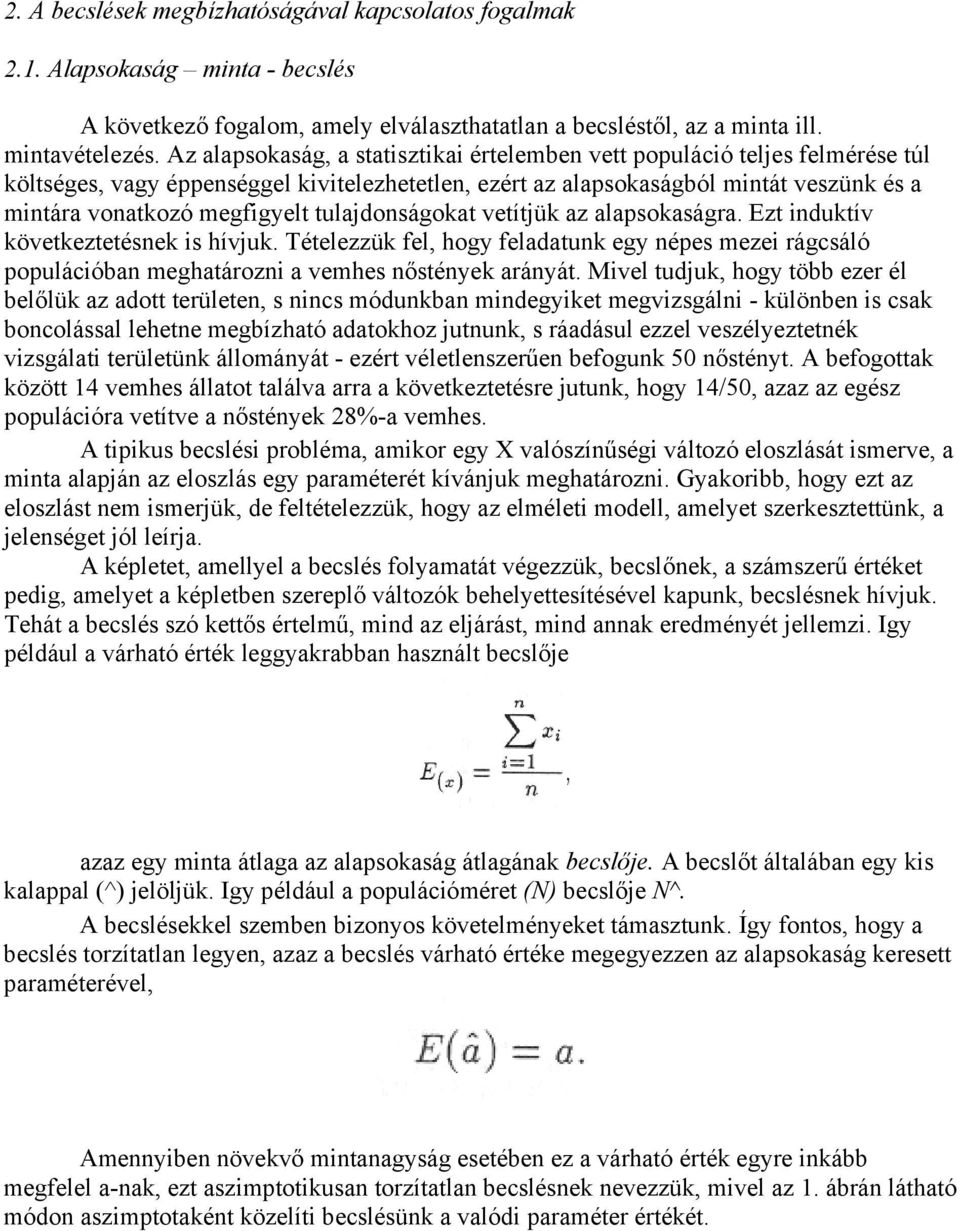 tulajdonságokat vetítjük az alapsokaságra. Ezt induktív következtetésnek is hívjuk. Tételezzük fel, hogy feladatunk egy népes mezei rágcsáló populációban meghatározni a vemhes nőstények arányát.