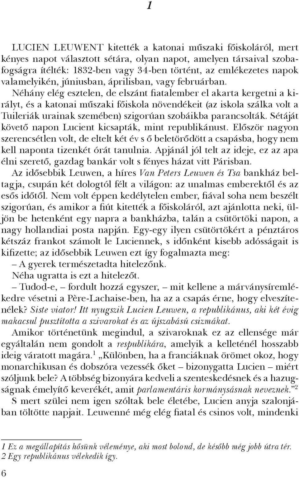 Néhány elég esztelen, de elszánt fiatalember el akarta kergetni a királyt, és a katonai műszaki főiskola növendékeit (az iskola szálka volt a Tuileriák urainak szemében) szigorúan szobáikba