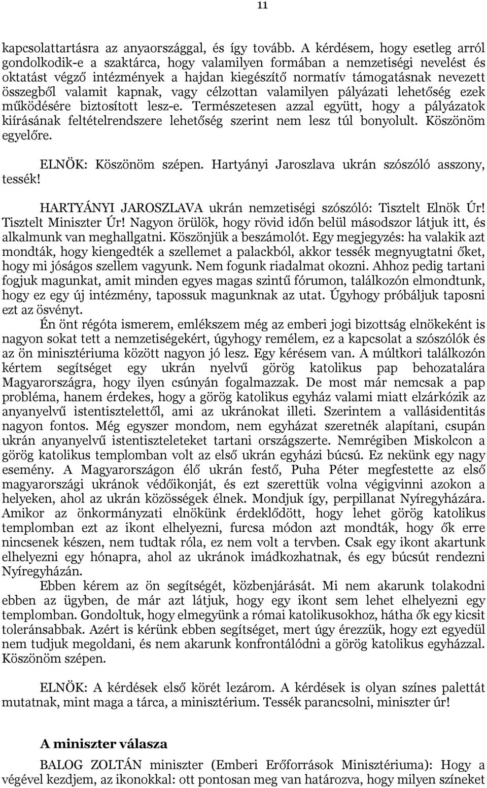 valamit kapnak, vagy célzottan valamilyen pályázati lehetőség ezek működésére biztosított lesz-e.