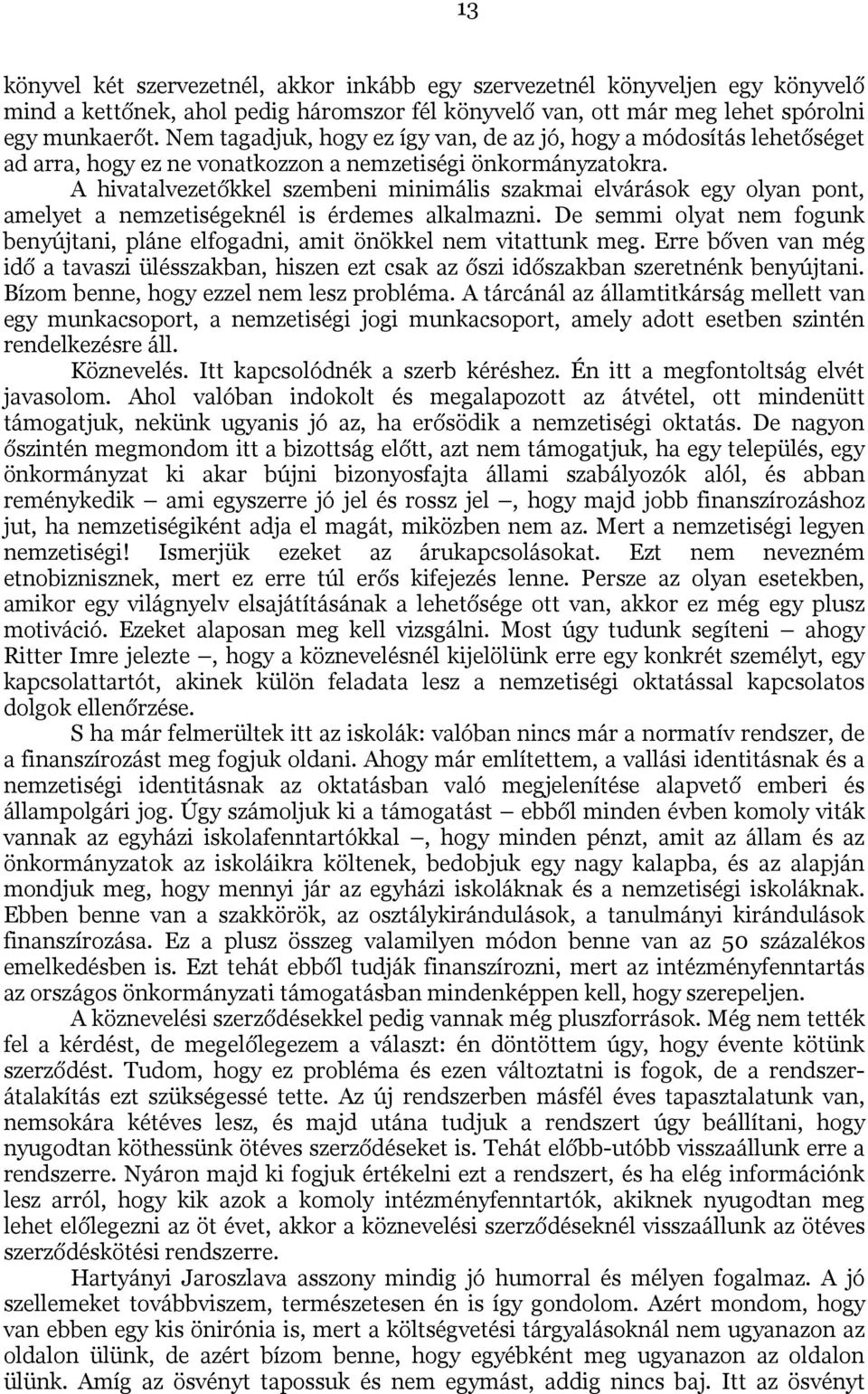 A hivatalvezetőkkel szembeni minimális szakmai elvárások egy olyan pont, amelyet a nemzetiségeknél is érdemes alkalmazni.