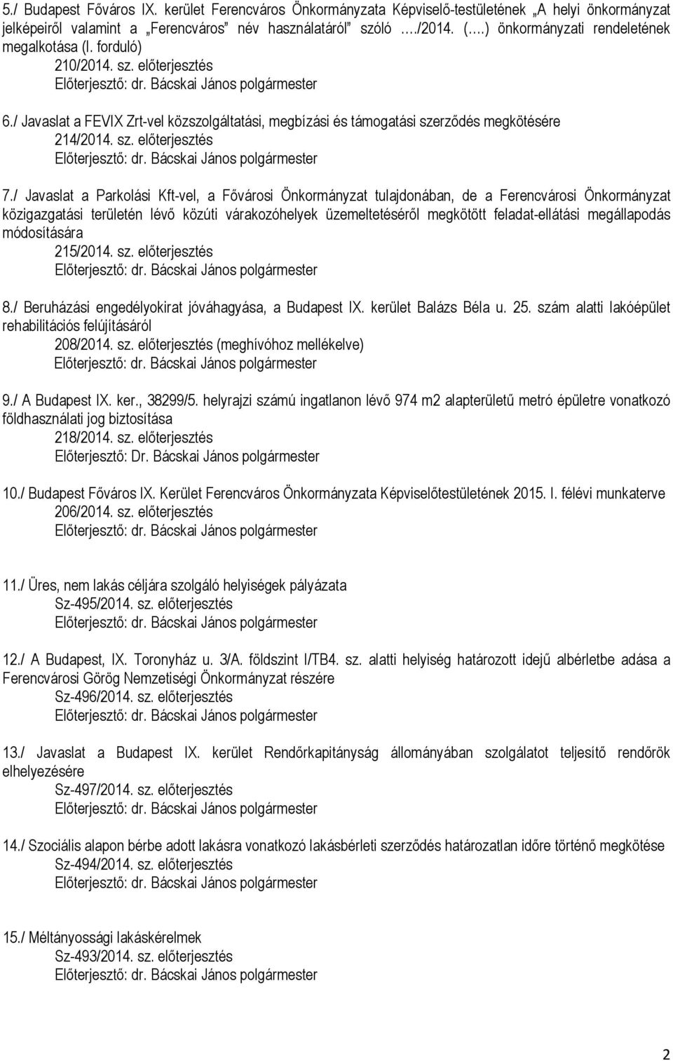 / Javaslat a Parkolási Kft-vel, a Fővárosi Önkormányzat tulajdonában, de a Ferencvárosi Önkormányzat közigazgatási területén lévő közúti várakozóhelyek üzemeltetéséről megkötött feladat-ellátási