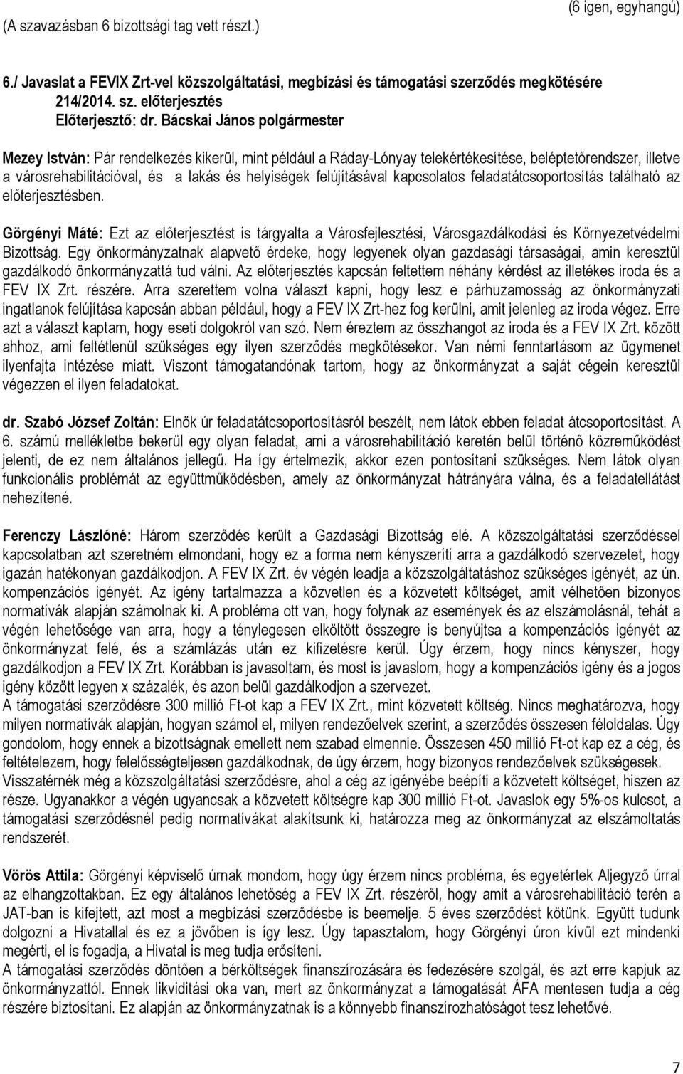 előterjesztés Mezey István: Pár rendelkezés kikerül, mint például a Ráday-Lónyay telekértékesítése, beléptetőrendszer, illetve a városrehabilitációval, és a lakás és helyiségek felújításával