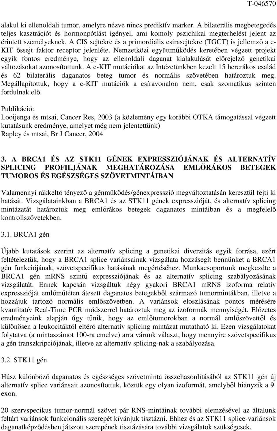 A CIS sejtekre és a primordiális csírasejtekre (TGCT) is jellemző a c- KIT őssejt faktor receptor jelenléte.