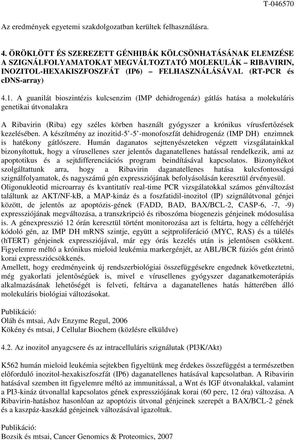 A guanilát bioszintézis kulcsenzim (IMP dehidrogenáz) gátlás hatása a molekuláris genetikai útvonalakra A Ribavirin (Riba) egy széles körben használt gyógyszer a krónikus vírusfertőzések kezelésében.