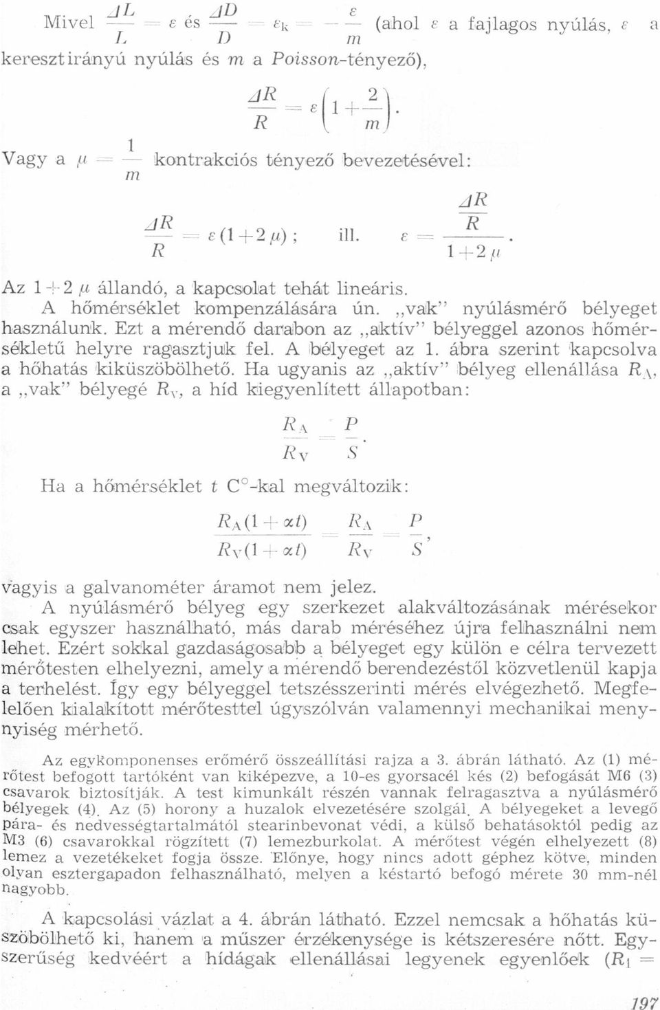 rgwsztjwk fel A ibélyegwet z 1 ábr szerint kpcsolv hőhtás kiküszöbölhető H ugynis z "ktív" bélyeg ellenállás RÁ, "Vk" bélyege Ry, híd kiegyenlített állpotbn: Rl p RV s" H hőmérséklet t: CO-kl