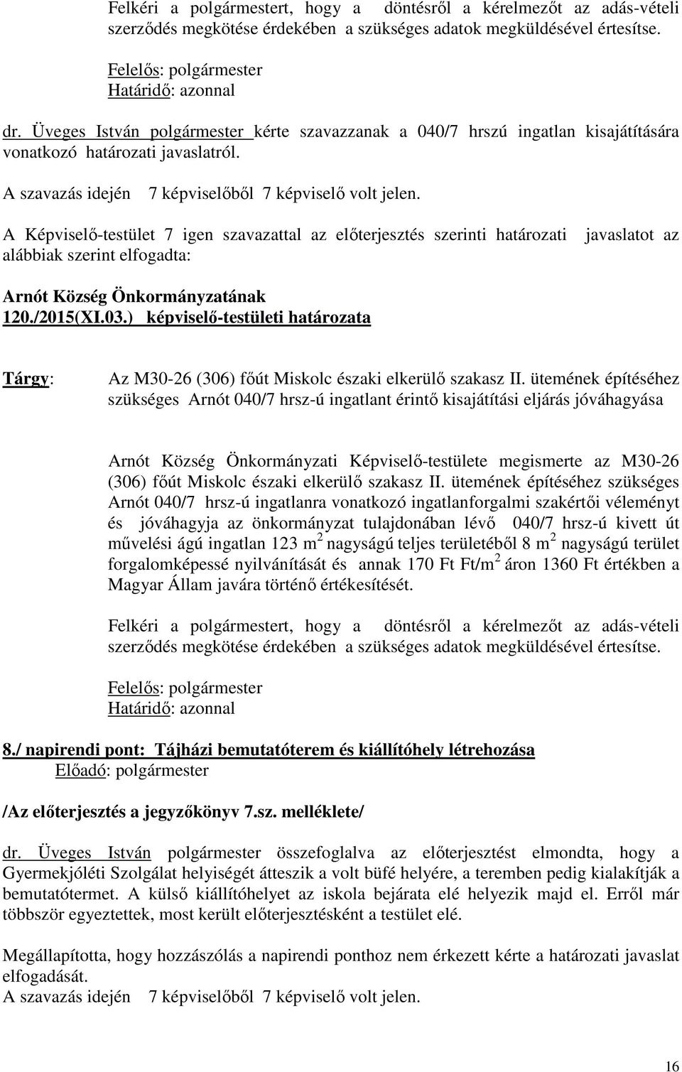 ) képviselő-testületi határozata Az M30-26 (306) főút Miskolc északi elkerülő szakasz II.