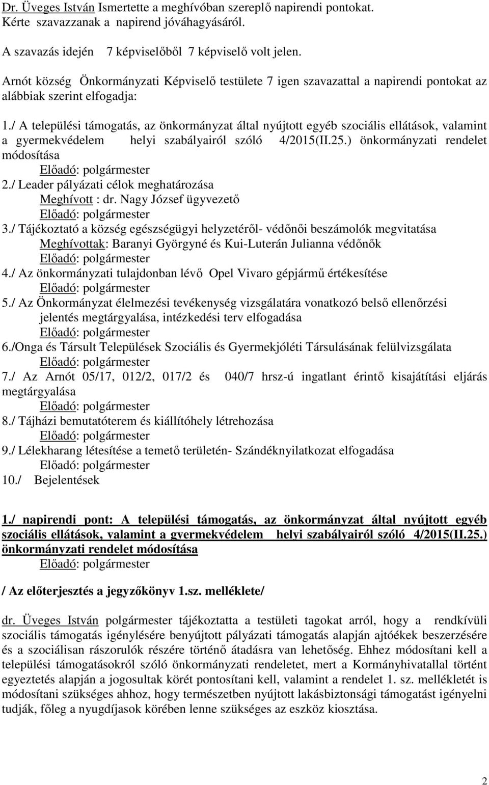 / A települési támogatás, az önkormányzat által nyújtott egyéb szociális ellátások, valamint a gyermekvédelem helyi szabályairól szóló 4/2015(II.25.) önkormányzati rendelet módosítása 2.