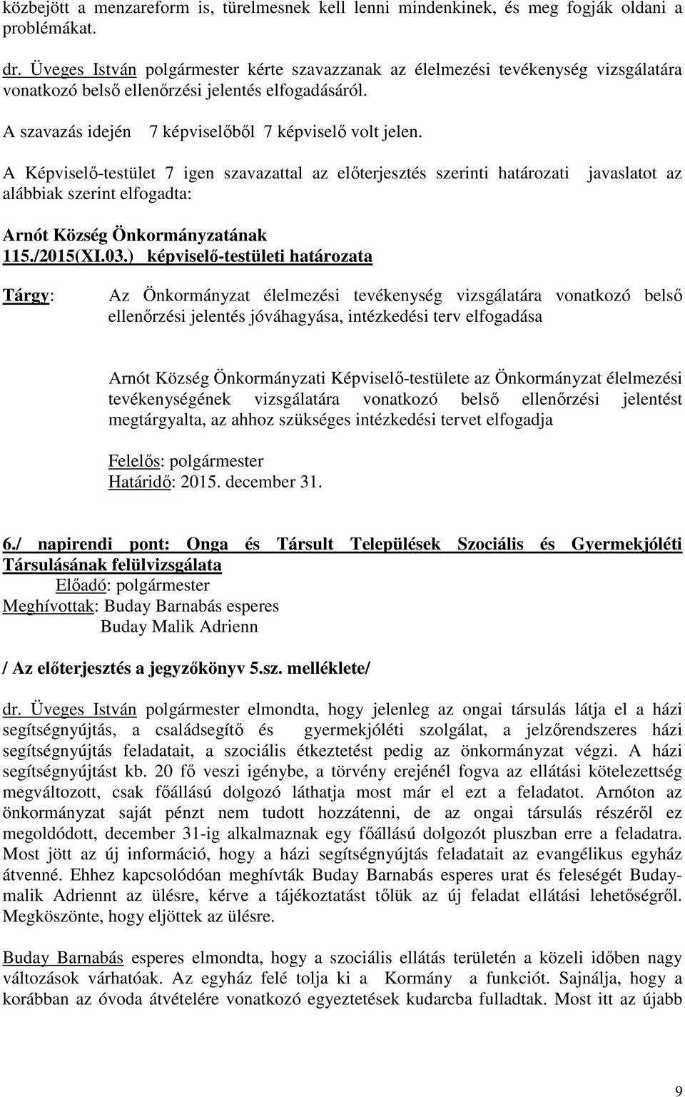 ) képviselő-testületi határozata Az Önkormányzat élelmezési tevékenység vizsgálatára vonatkozó belső ellenőrzési jelentés jóváhagyása, intézkedési terv elfogadása Arnót Község Önkormányzati