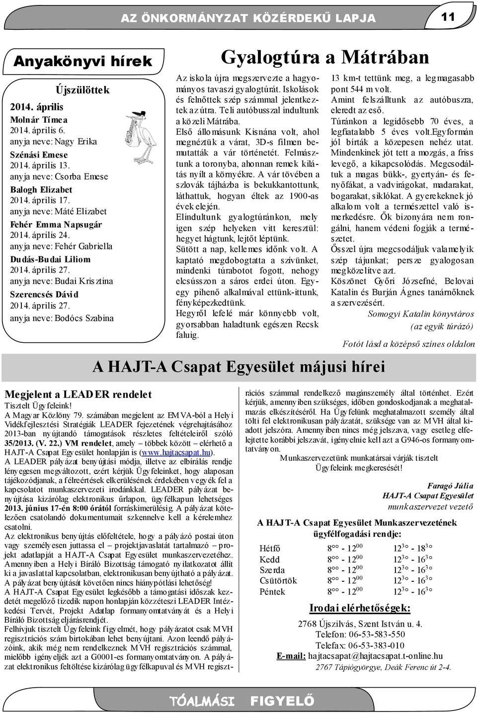 anyja neve: Budai Kris ztina Szerencsés Dávid 2014. április 27. anyja neve: Bodócs Szabina Gyalogtúra a Mátrában Az isko la újra megszervezte a hagyományos tavaszi gyalogtúrát.