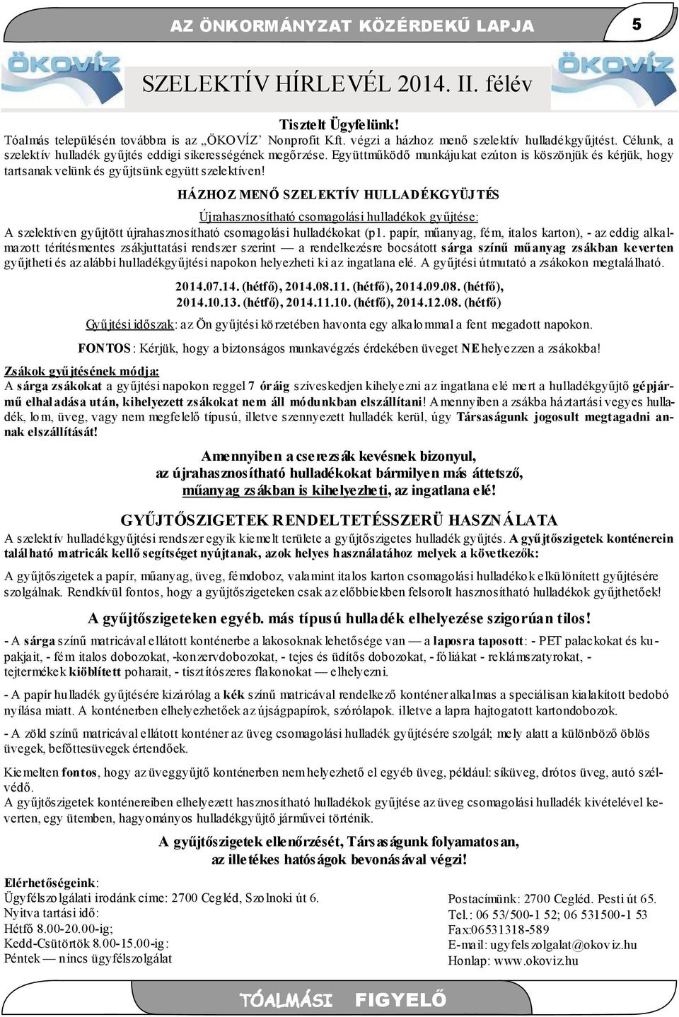 HÁZHOZ MENŐ SZELEKTÍV HULLADÉKGYÜJTÉS Újrahasznosítható csomagolási hulladékok gyűjtése: A szelektíven gyűjtött újrahasznosítható csomagolási hulladékokat (p1.