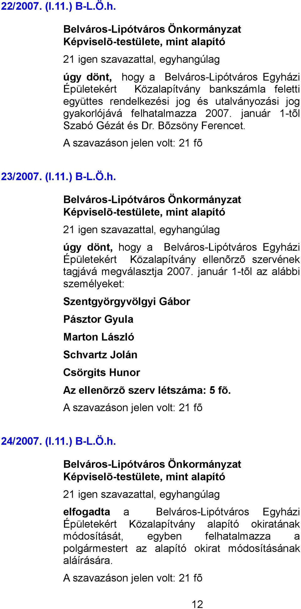 január 1-tõl Szabó Gézát és Dr. Bõzsöny Ferencet. 23/2007. (I.11.) B-L.Ö.h.