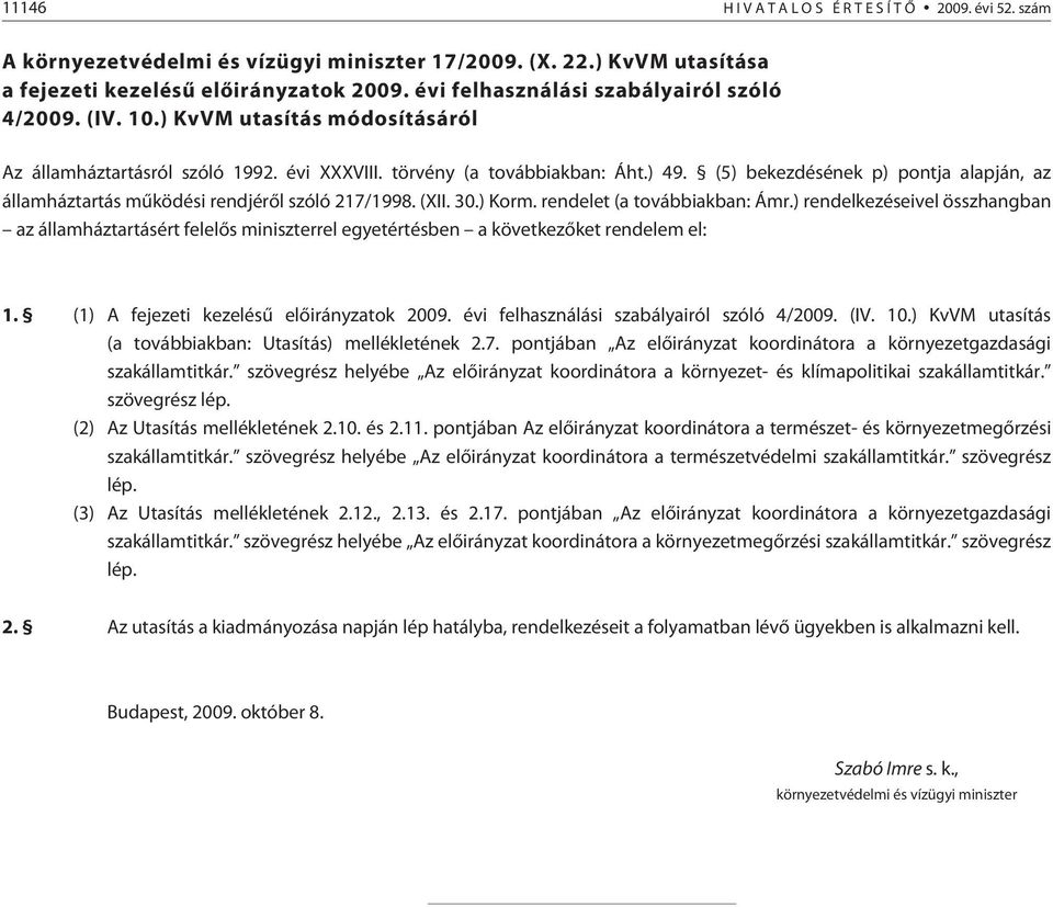 (5) bekezdésének p) pontja alapján, az államháztartás mûködési rendjérõl szóló 217/1998. (XII. 30.) Korm. rendelet (a továbbiakban: Ámr.