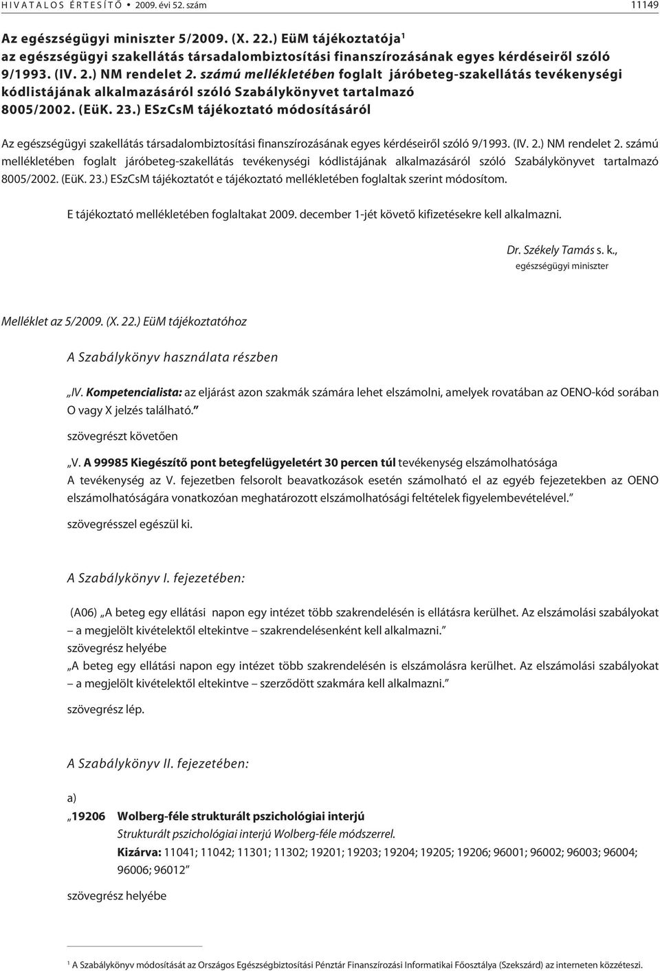 számú mellékletében foglalt járóbeteg-szakellátás tevékenységi kódlistájának alkalmazásáról szóló Szabálykönyvet tartalmazó 8005/2002. (EüK. 23.