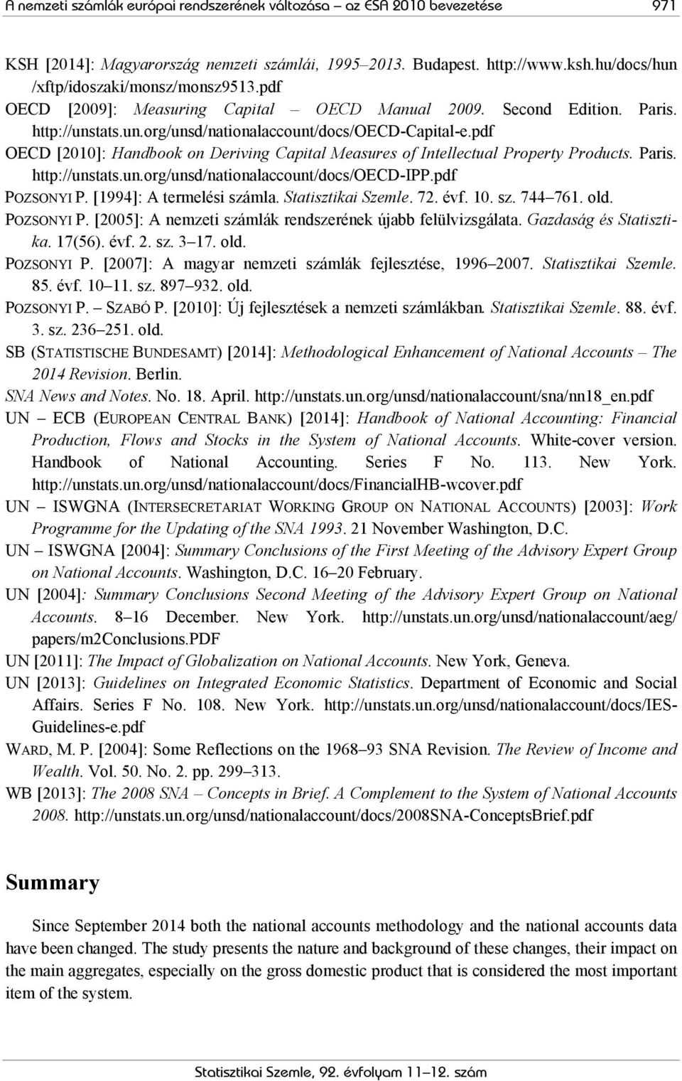 pdf OECD [2010]: Handbook on Deriving Capital Measures of Intellectual Property Products. Paris. http://unstats.un.org/unsd/nationalaccount/docs/oecd-ipp.pdf POZSONYI P. [1994]: A termelési számla.