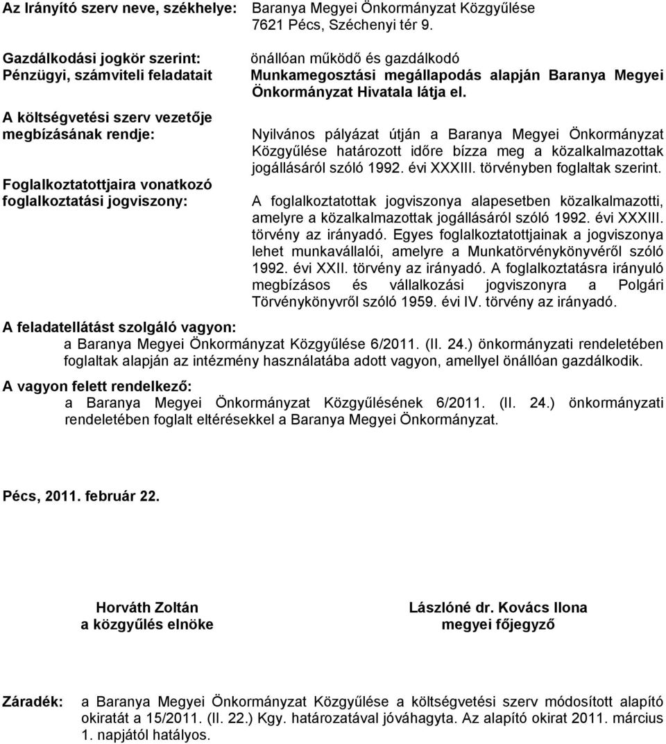 gazdálkodó Munkamegosztási megállapodás alapján Baranya Megyei Önkormányzat Hivatala látja el.