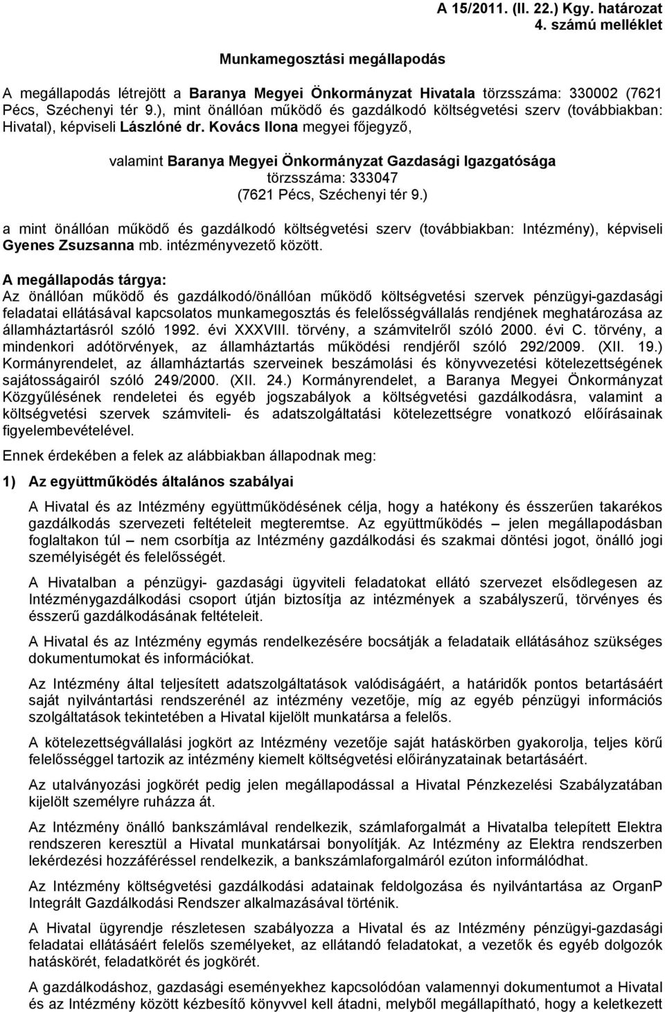 Kovács Ilona megyei főjegyző, valamint Baranya Megyei Önkormányzat Gazdasági Igazgatósága törzsszáma: 333047 (7621 Pécs, Széchenyi tér 9.