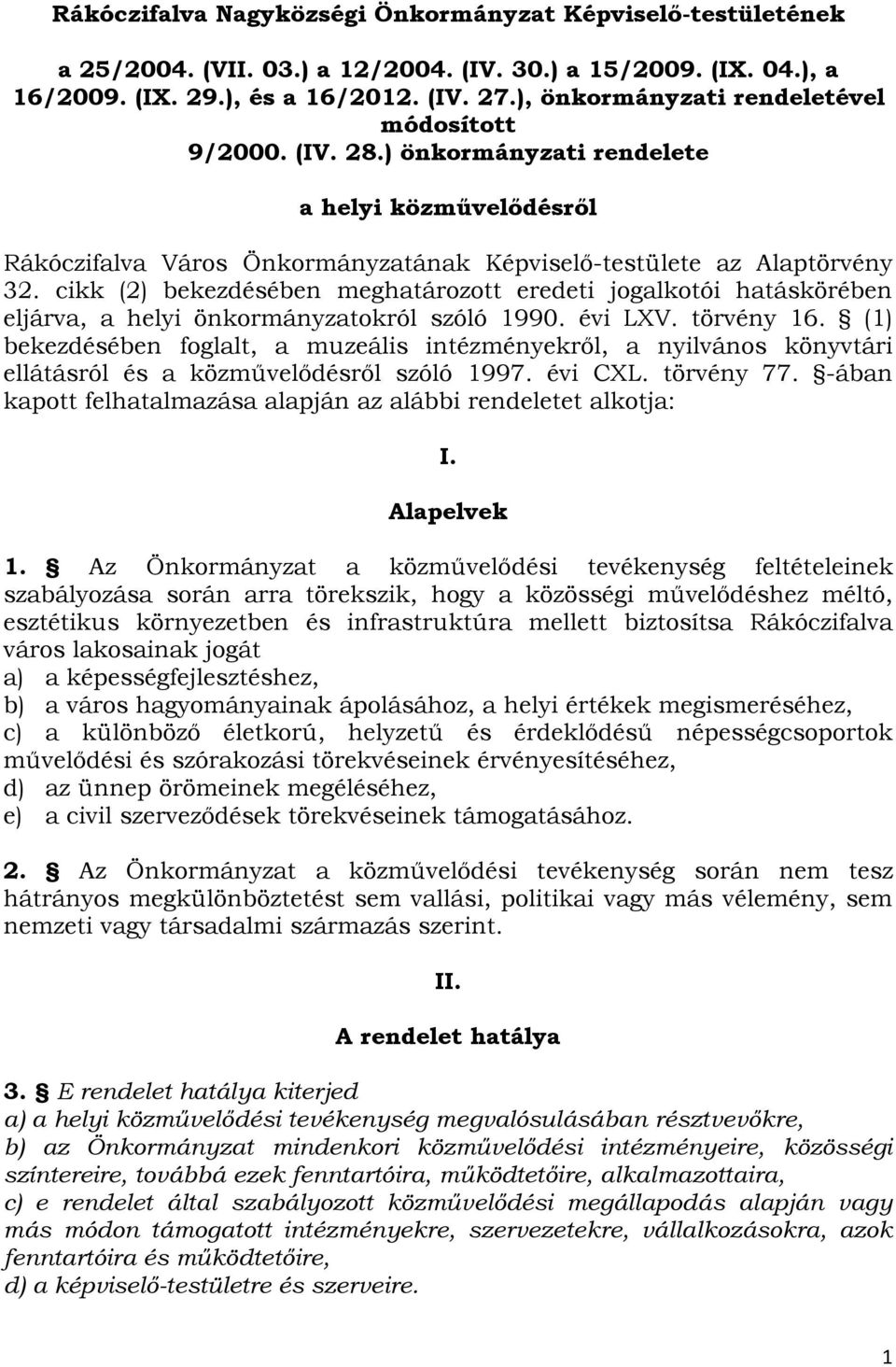 cikk (2) bekezdésében meghatározott eredeti jogalkotói hatáskörében eljárva, a helyi önkormányzatokról szóló 1990. évi LXV. törvény 16.