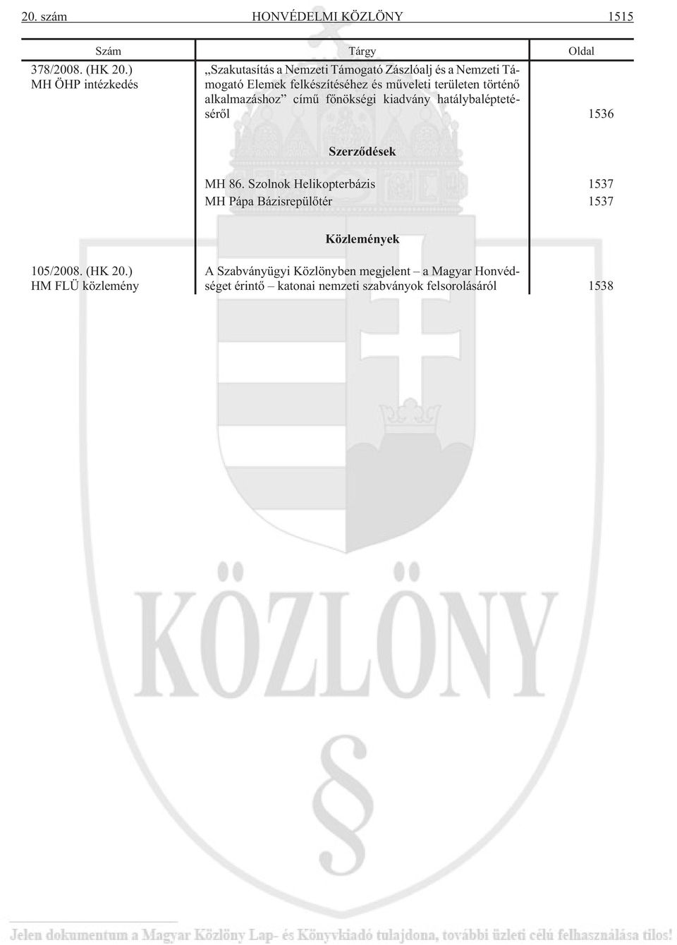 és mûveleti területen történõ alkalmazáshoz címû fõnökségi kiadvány hatálybaléptetésérõl 1536 Szerzõdések MH 86.