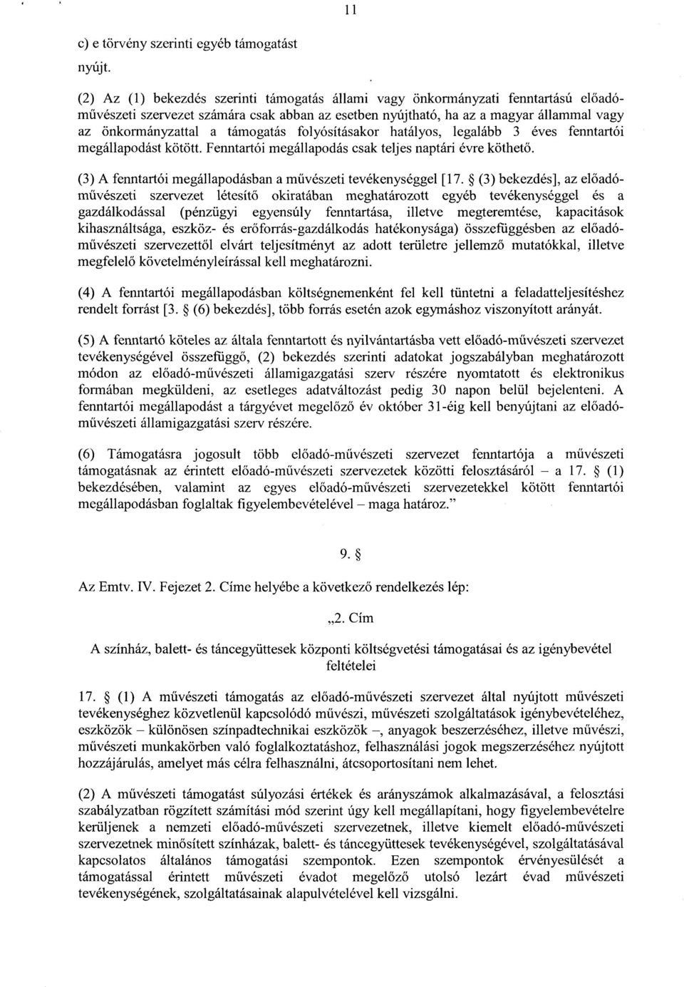 támogatás folyósításakor hatályos, legalább 3 éves fenntartó i megállapodást kötött. Fenntartói megállapodás csak teljes naptári évre köthető.