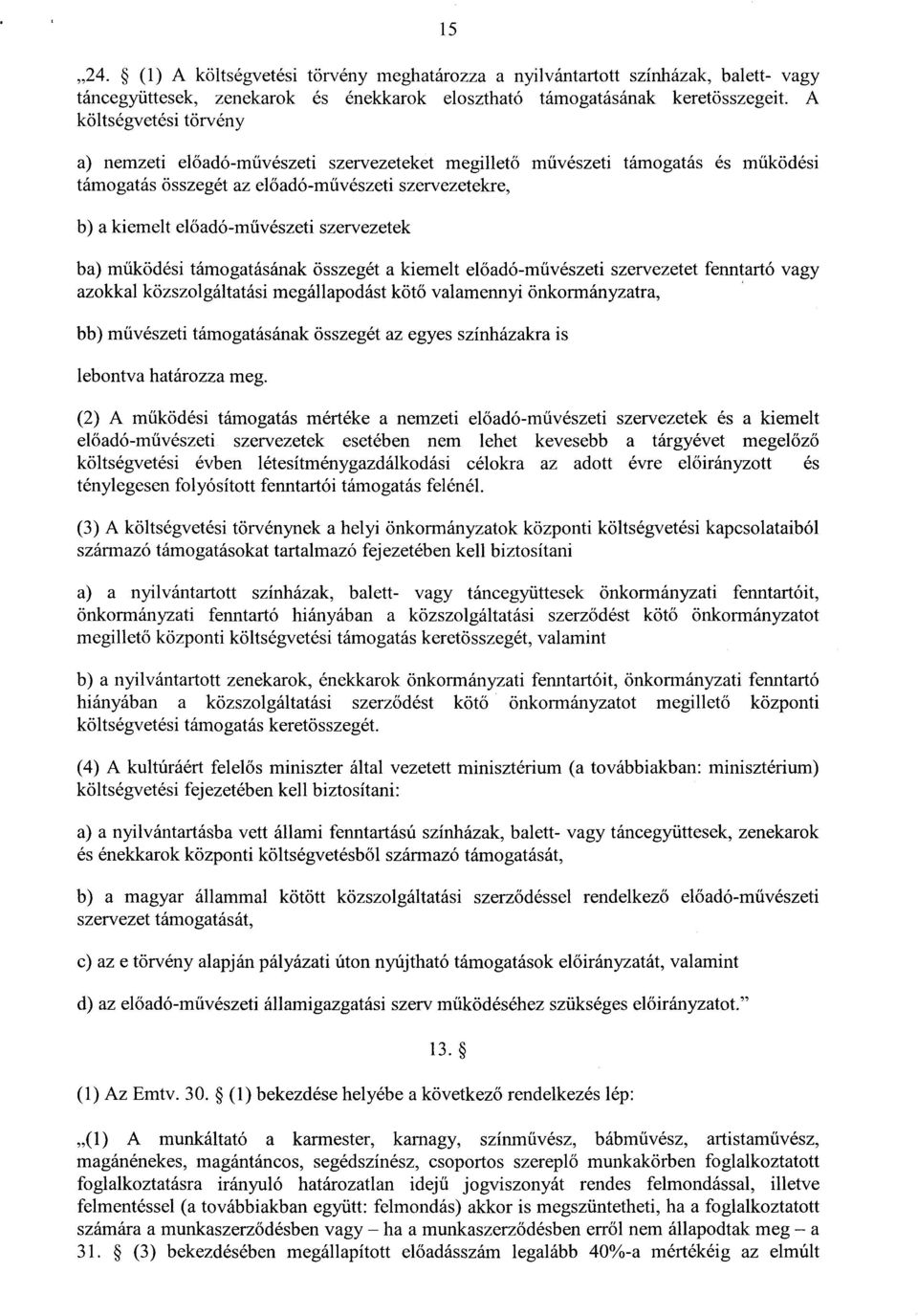 szervezetek ba) működési támogatásának összegét a kiemelt el őadó-m űvészeti szervezetet fenntartó vagy azokkal közszolgáltatási megállapodást köt ő valamennyi önkormányzatra, bb) művészeti