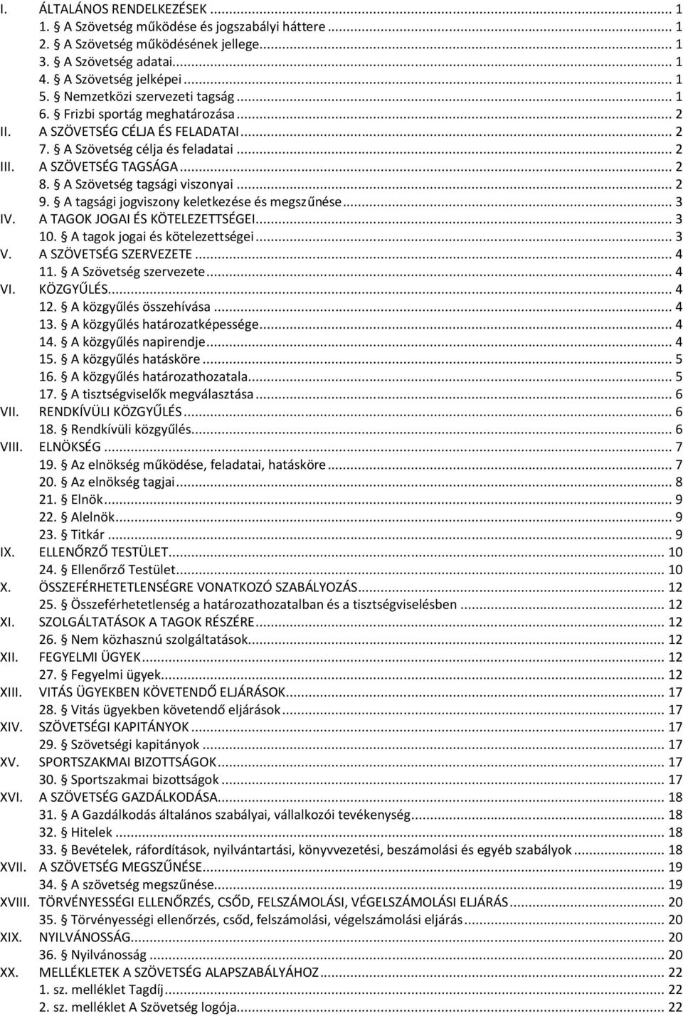 A Szövetség tagsági viszonyai... 2 9. A tagsági jogviszony keletkezése és megszűnése... 3 IV. A TAGOK JOGAI ÉS KÖTELEZETTSÉGEI... 3 10. A tagok jogai és kötelezettségei... 3 V. A SZÖVETSÉG SZERVEZETE.