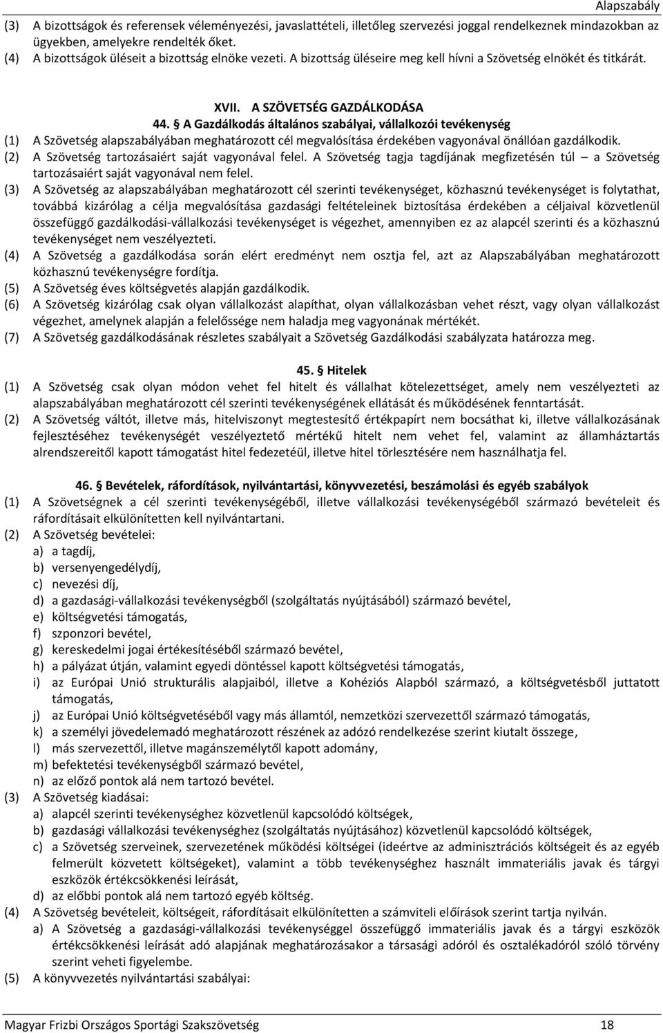 A Gazdálkodás általános szabályai, vállalkozói tevékenység (1) A Szövetség alapszabályában meghatározott cél megvalósítása érdekében vagyonával önállóan gazdálkodik.