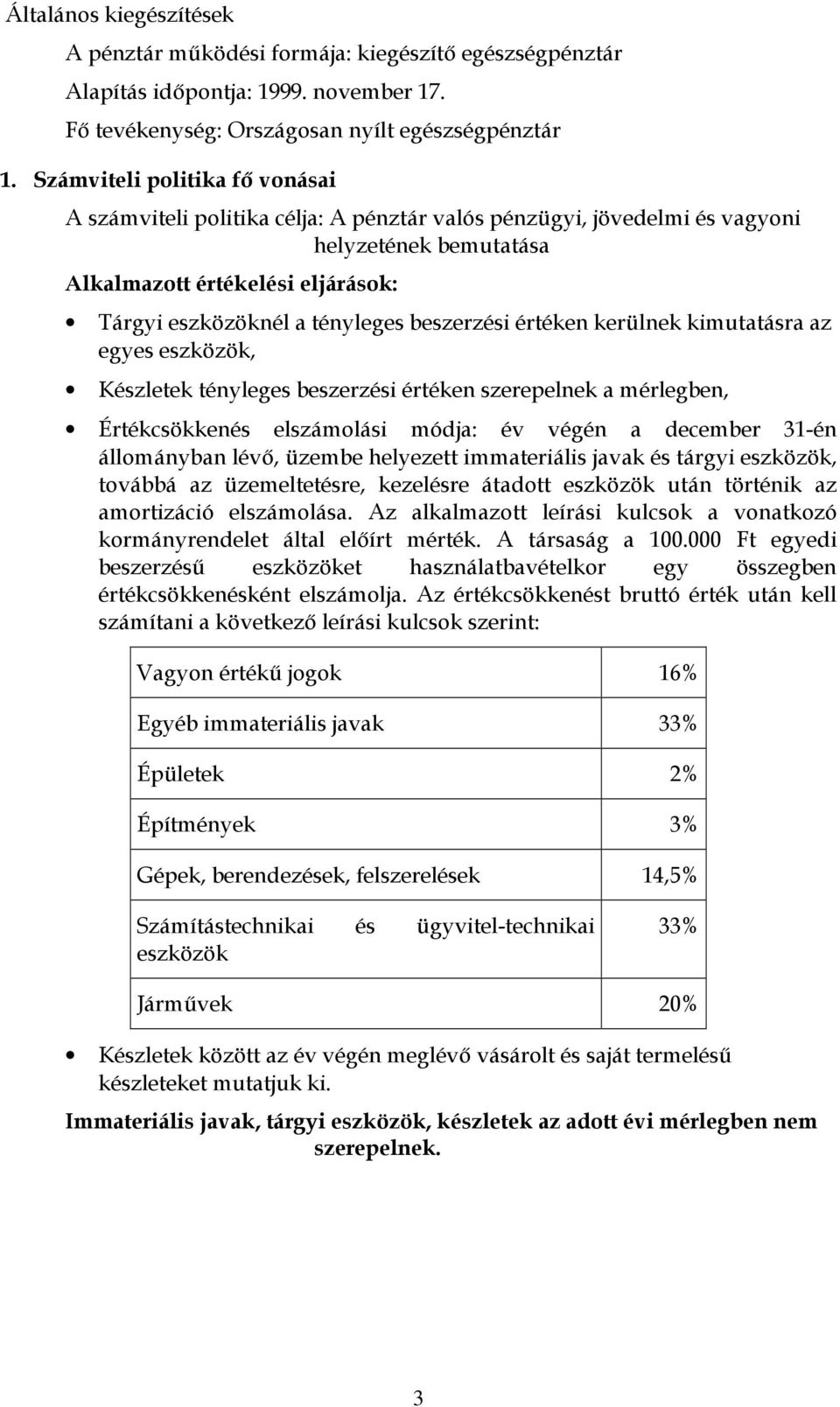 beszerzési értéken kerülnek kimutatásra az egyes eszközök, Készletek tényleges beszerzési értéken szerepelnek a mérlegben, Értékcsökkenés elszámolási módja: év végén a december 31-én állományban