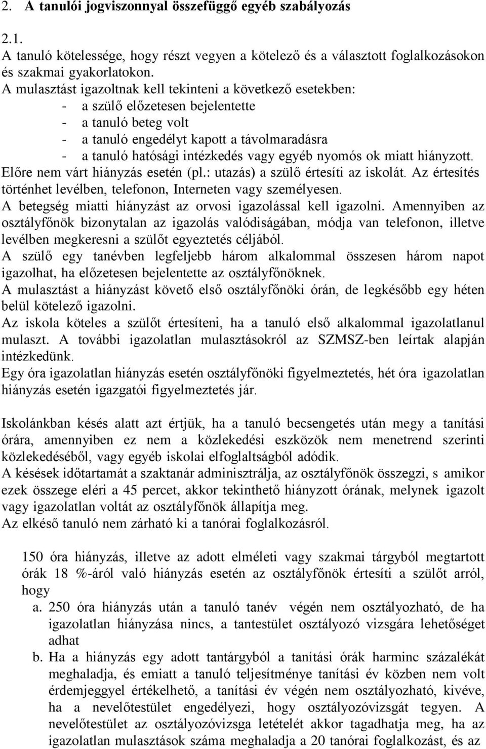 egyéb nyomós ok miatt hiányzott. Előre nem várt hiányzás esetén (pl.: utazás) a szülő értesíti az iskolát. Az értesítés történhet levélben, telefonon, Interneten vagy személyesen.