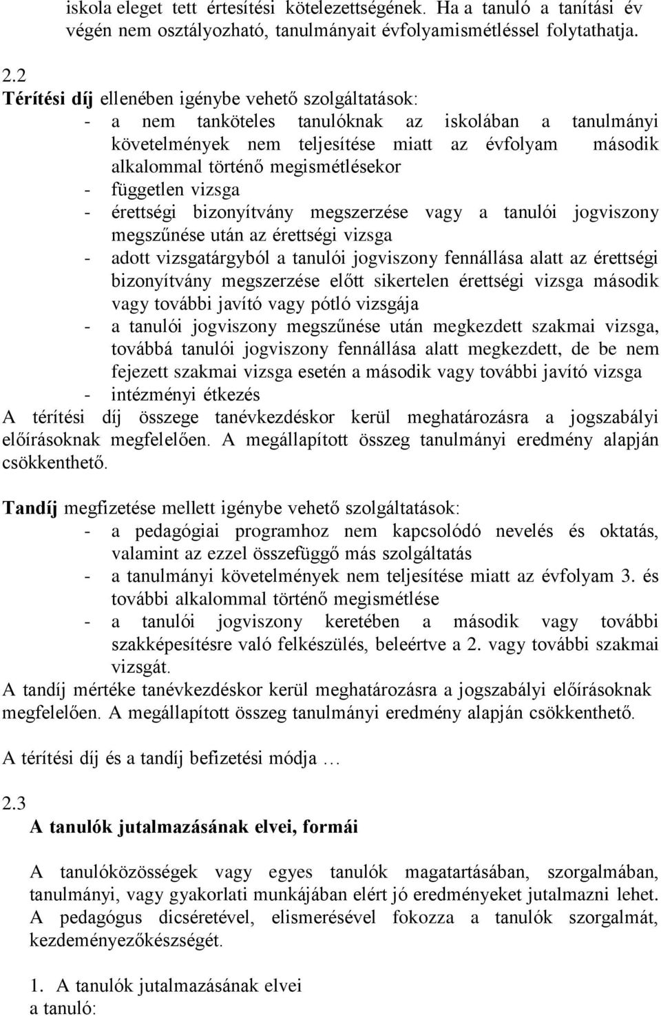 megismétlésekor - független vizsga - érettségi bizonyítvány megszerzése vagy a tanulói jogviszony megszűnése után az érettségi vizsga - adott vizsgatárgyból a tanulói jogviszony fennállása alatt az