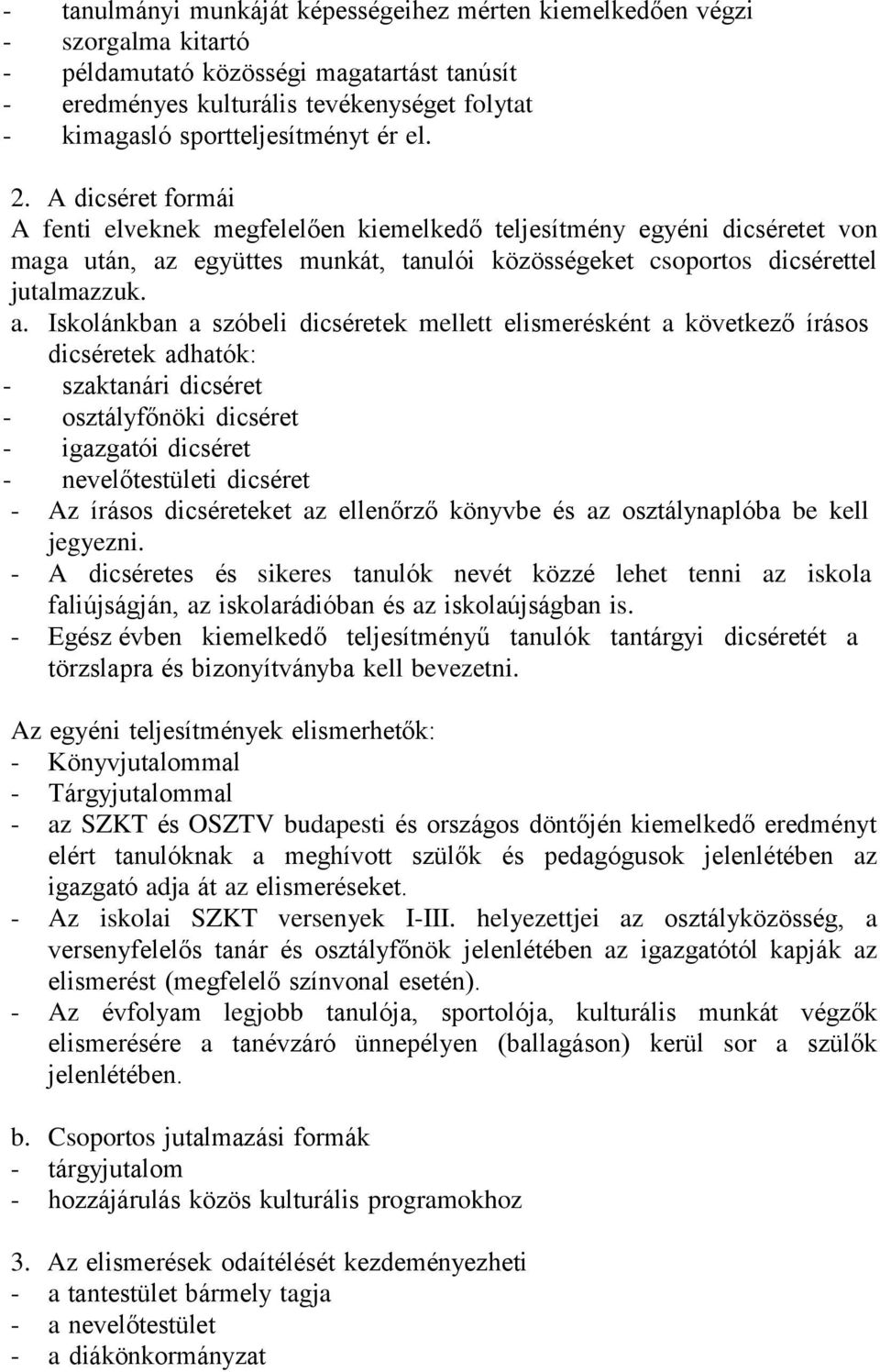 A dicséret formái A fenti elveknek megfelelően kiemelkedő teljesítmény egyéni dicséretet von maga után, az