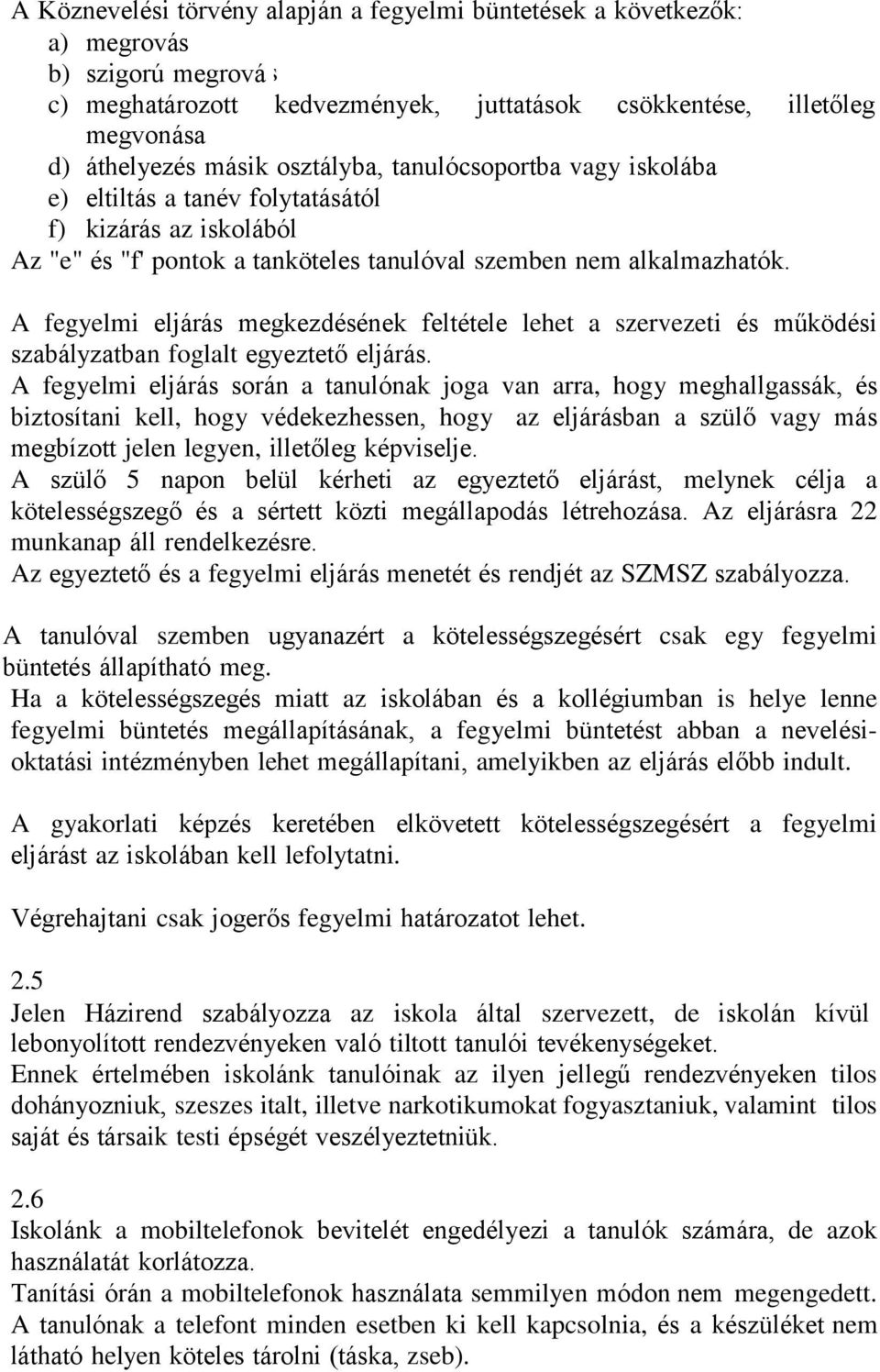 A fegyelmi eljárás megkezdésének feltétele lehet a szervezeti és működési szabályzatban foglalt egyeztető eljárás.