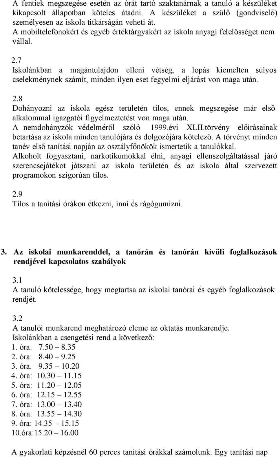 7 Iskolánkban a magántulajdon elleni vétség, a lopás kiemelten súlyos cselekménynek számít, minden ilyen eset fegyelmi eljárást von maga után. 2.