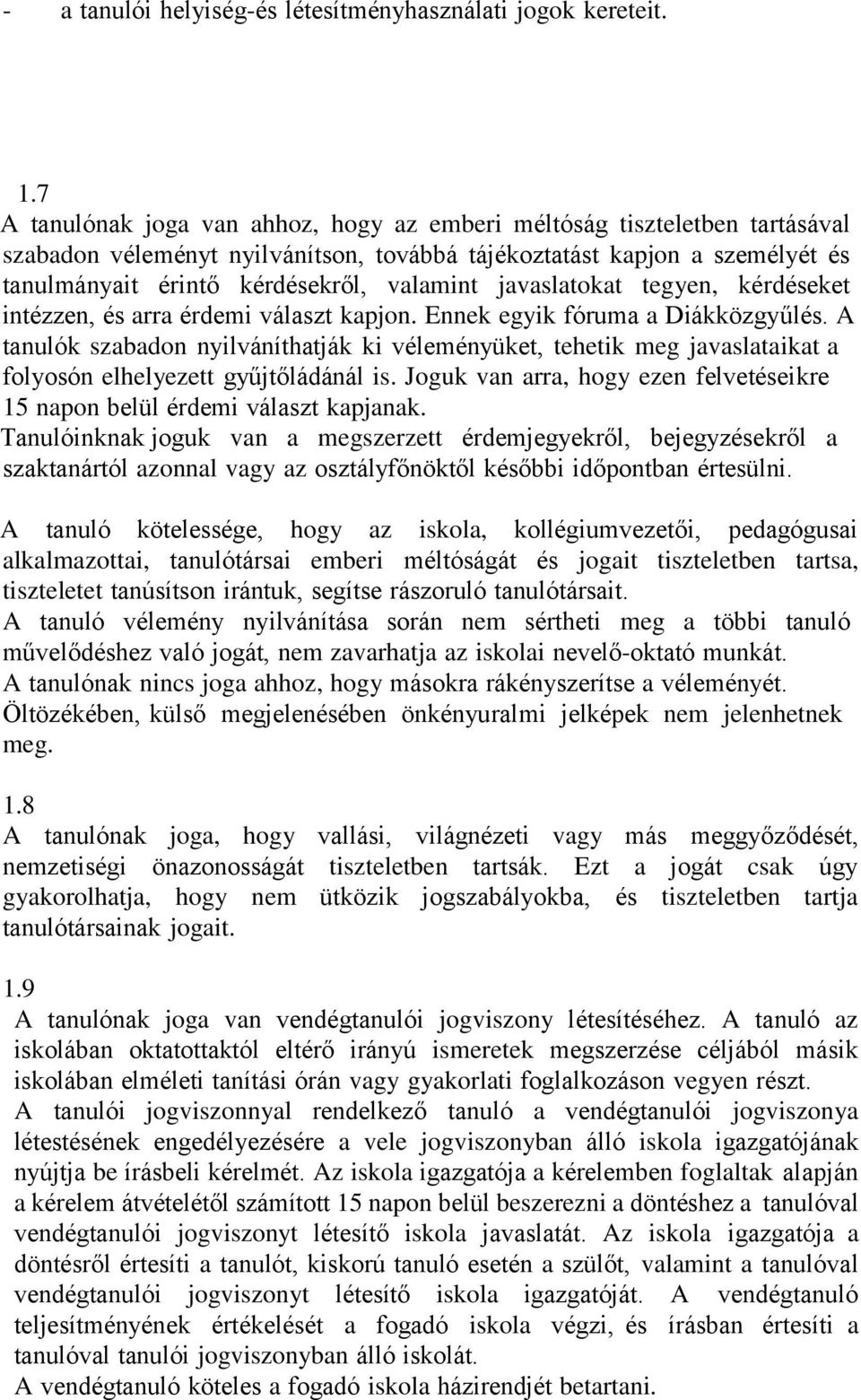 javaslatokat tegyen, kérdéseket intézzen, és arra érdemi választ kapjon. Ennek egyik fóruma a Diákközgyűlés.