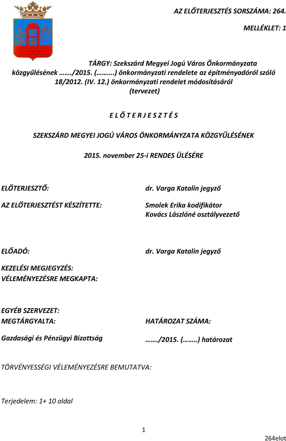 november 25-i RENDES ÜLÉSÉRE ELŐTERJESZTŐ: AZ ELŐTERJESZTÉST KÉSZÍTETTE: dr. Varga Katalin jegyző Smolek Erika kodifikátor Kovács Lászlóné osztályvezető ELŐADÓ: dr.