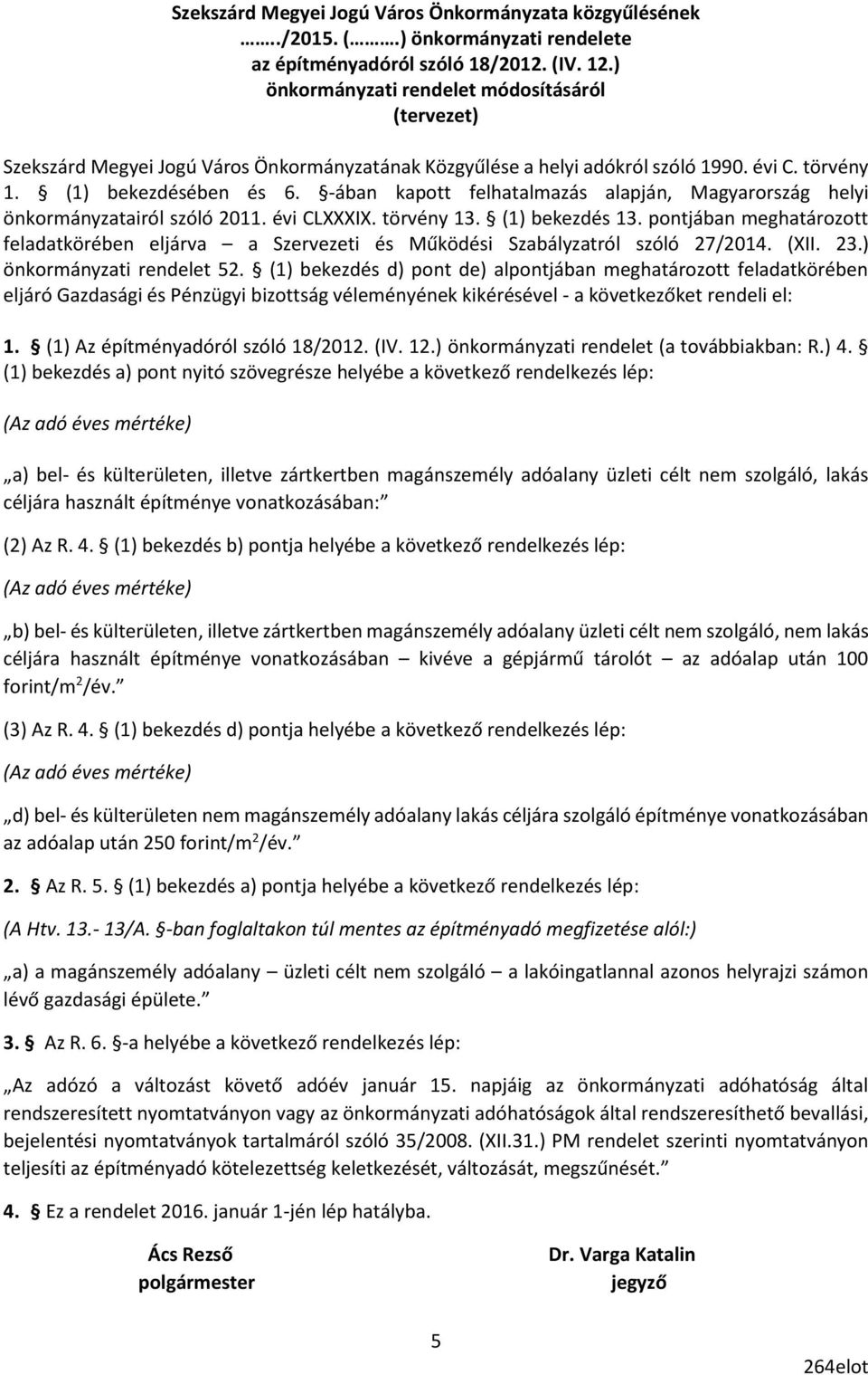 -ában kapott felhatalmazás alapján, Magyarország helyi önkormányzatairól szóló 2011. évi CLXXXIX. törvény 13. (1) bekezdés 13.