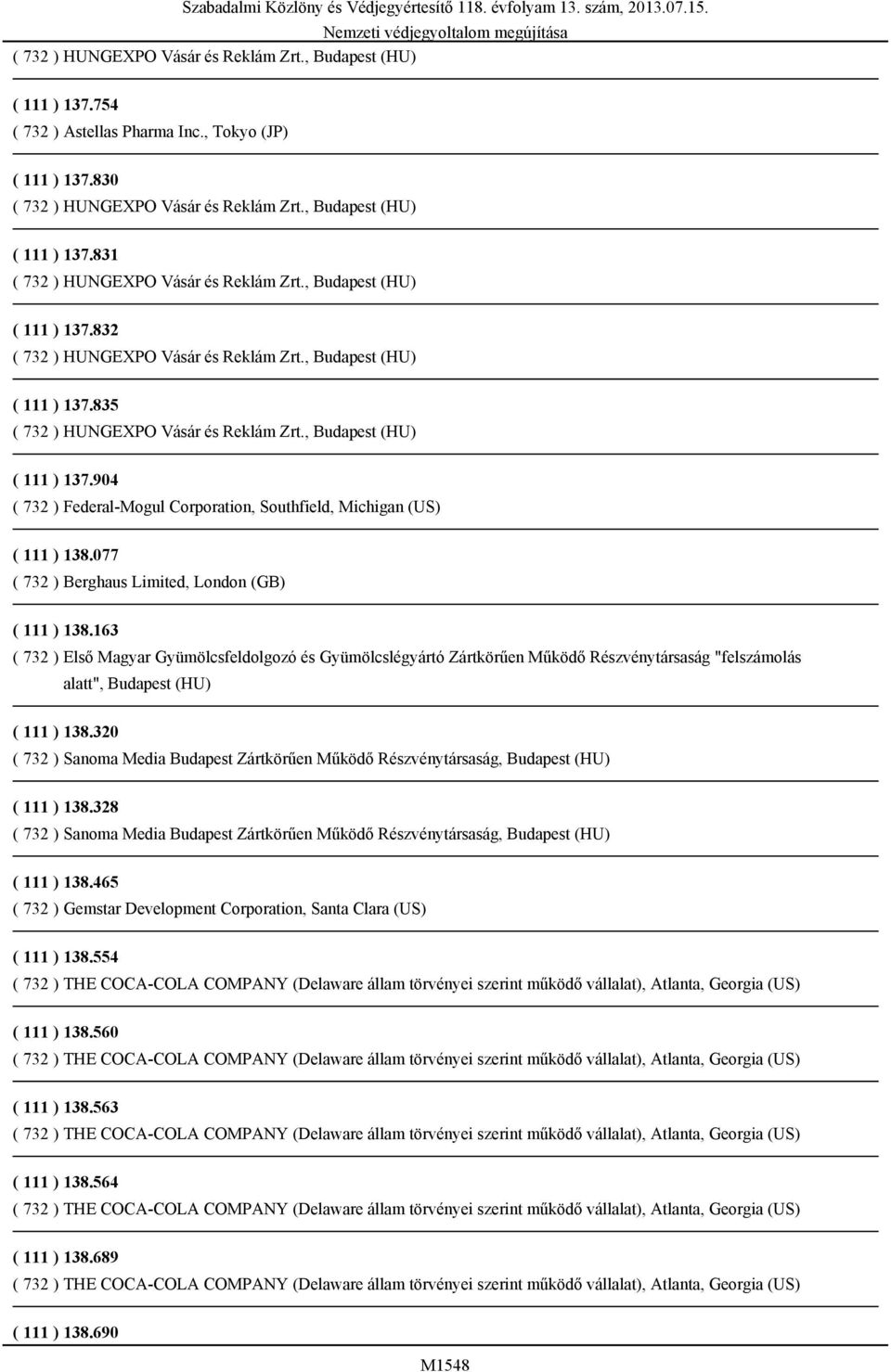163 ( 732 ) Első Magyar Gyümölcsfeldolgozó és Gyümölcslégyártó Zártkörűen Működő Részvénytársaság "felszámolás alatt", Budapest (HU) ( 111 ) 138.